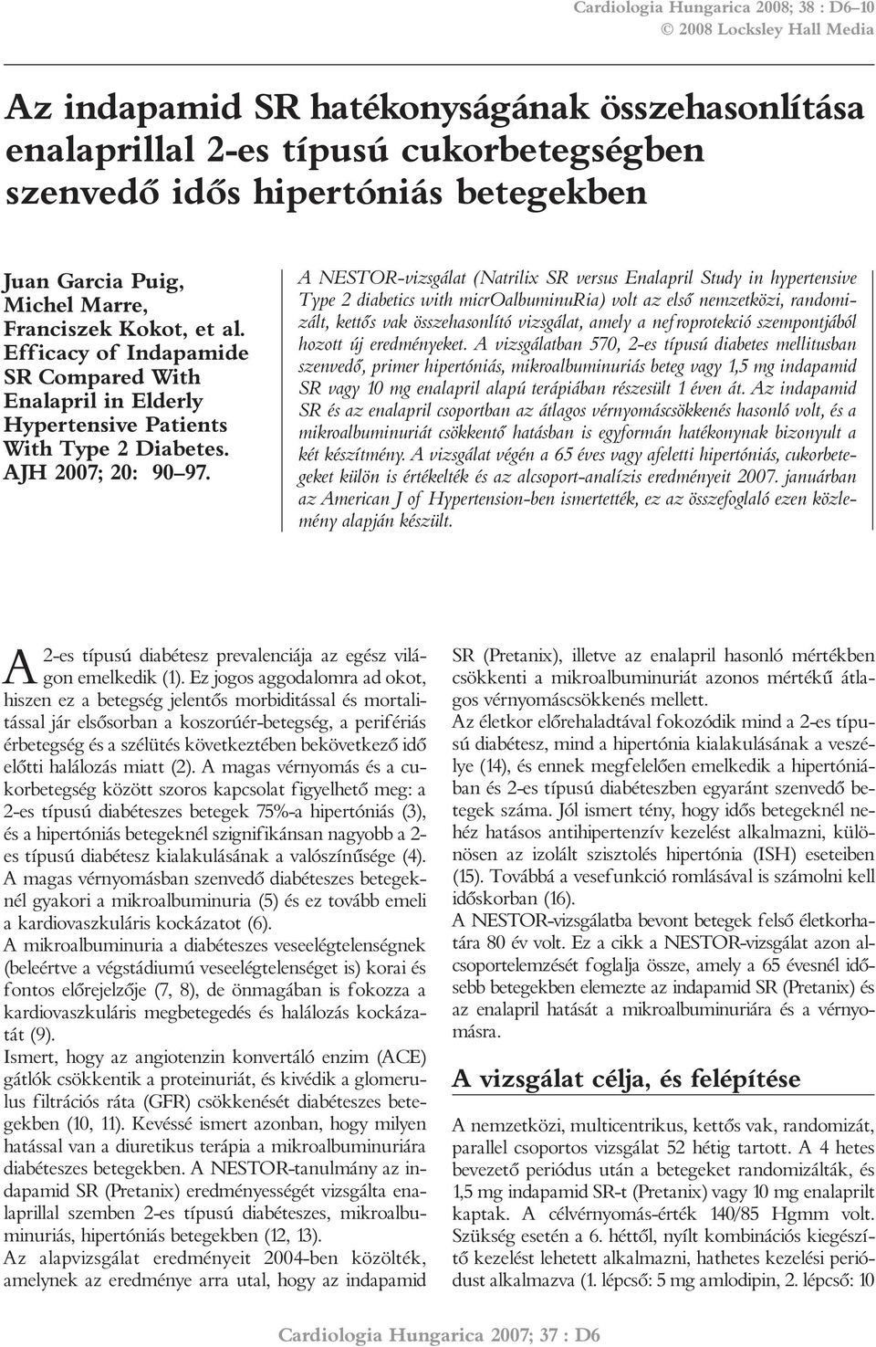 A NESTOR-vizsgálat (Natrilix SR versus Enalapril Study in hypertensive Type 2 diabetics with microalbuminuria) volt az elsõ nemzetközi, randomizált, kettõs vak összehasonlító vizsgálat, amely a