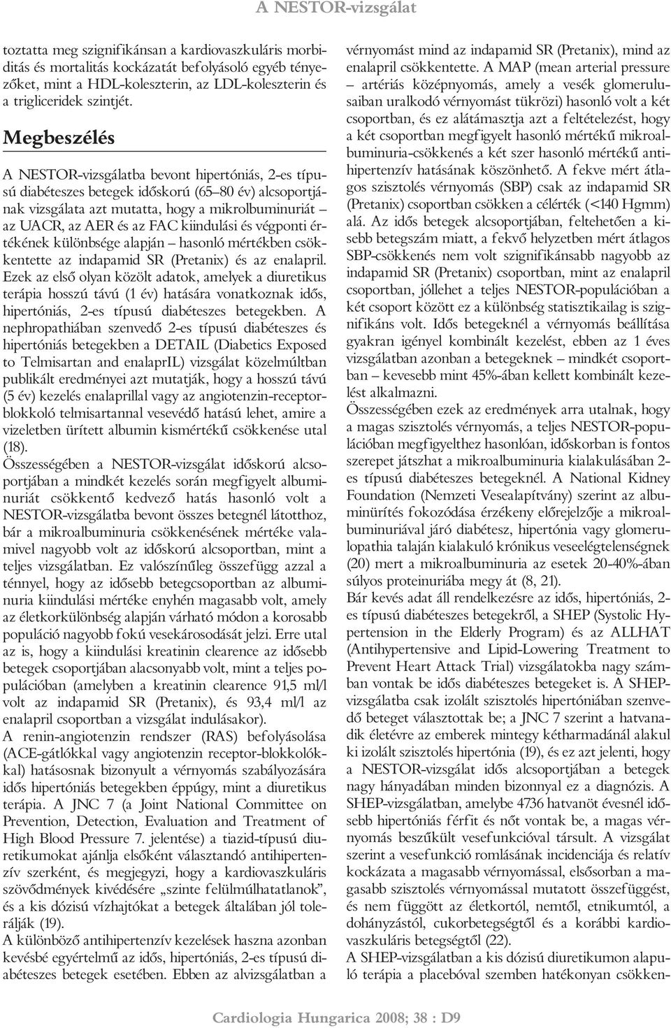 kiindulási és végponti értékének különbsége alapján hasonló mértékben csökkentette az indapamid SR (Pretanix) és az enalapril.