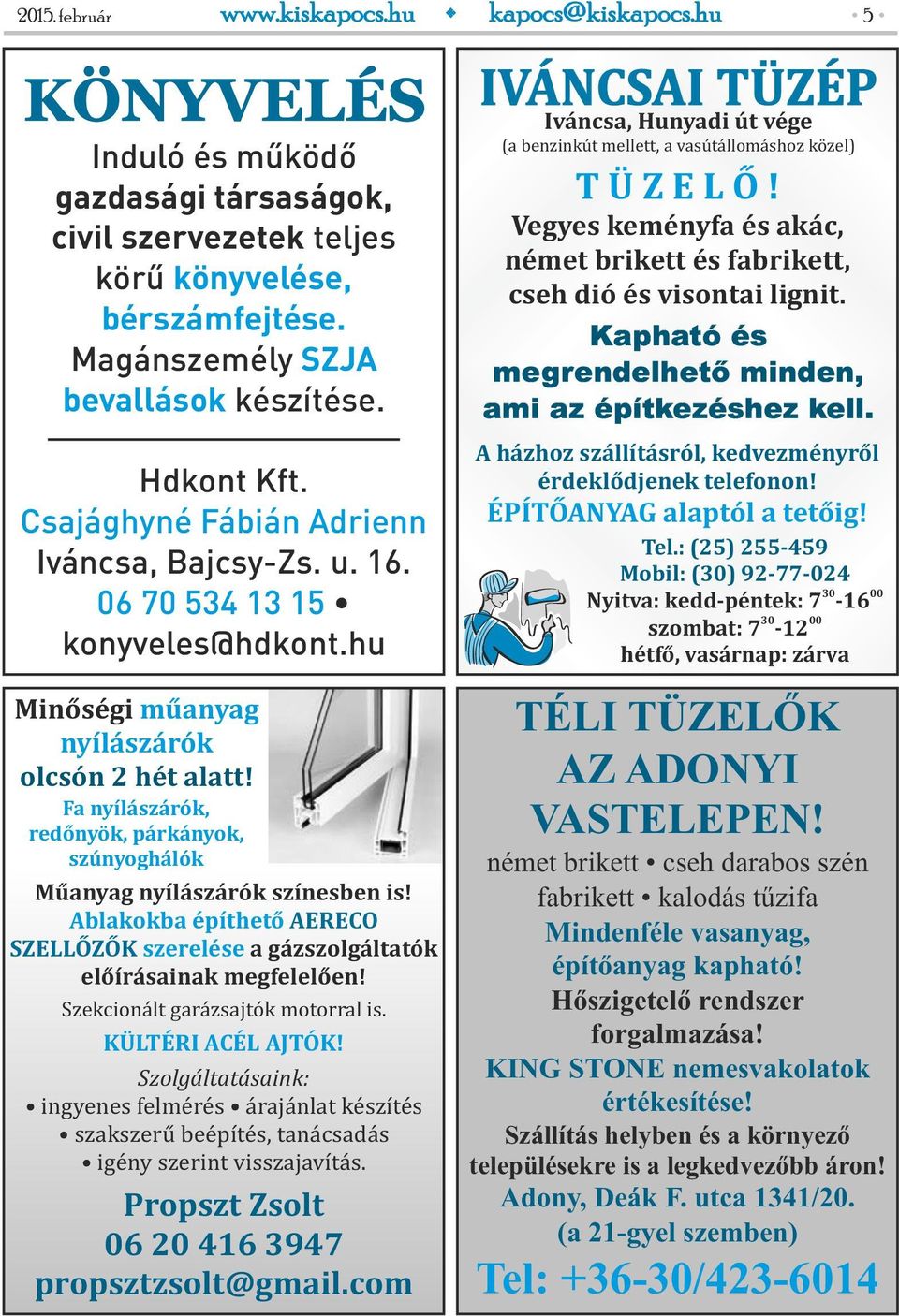 Fa nyílászárók, redőnyök, párkányok, szúnyoghálók Műanyag nyílászárók színesben is! Ablakokba építhető AERECO SZELLŐZŐK szerelése a gázszolgáltatók előírásainak megfelelően!