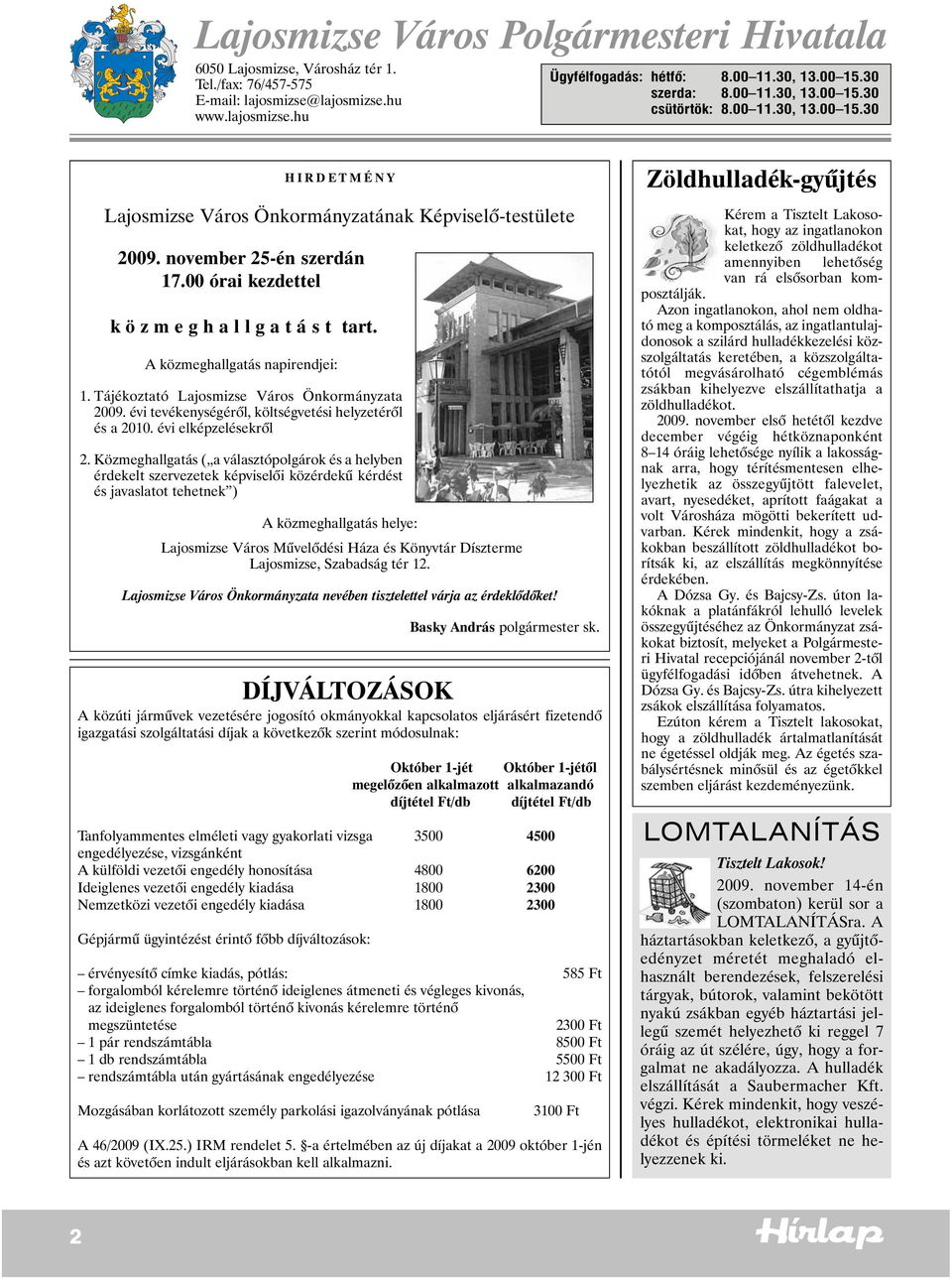 00 órai kezdettel k ö z m e g h a l l g a t á s t tart. A közmeghallgatás napirendjei: 1. Tájékoztató Lajosmizse Város Önkormányzata 2009. évi tevékenységérõl, költségvetési helyzetérõl és a 2010.