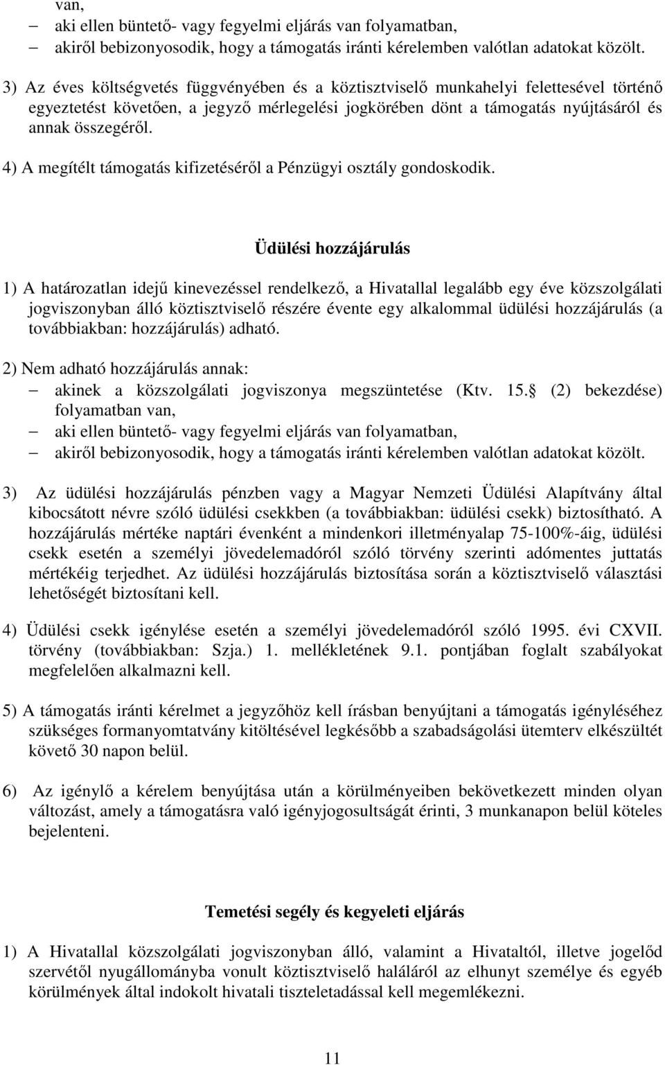 4) A megítélt támogatás kifizetésérıl a Pénzügyi osztály gondoskodik.