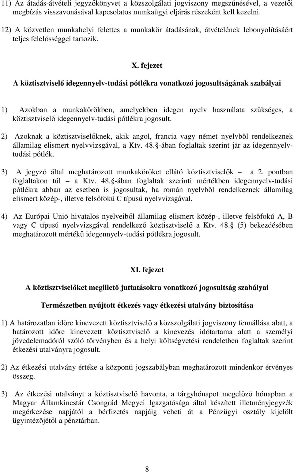 fejezet A köztisztviselı idegennyelv-tudási pótlékra vonatkozó jogosultságának szabályai 1) Azokban a munkakörökben, amelyekben idegen nyelv használata szükséges, a köztisztviselı idegennyelv-tudási