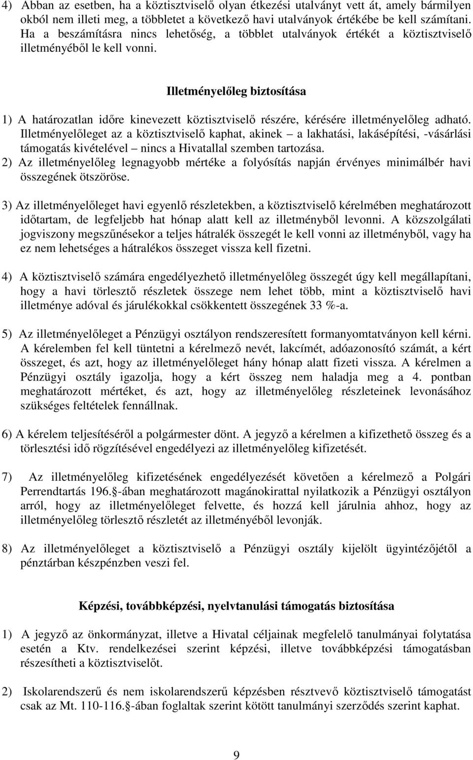 Illetményelıleg biztosítása 1) A határozatlan idıre kinevezett köztisztviselı részére, kérésére illetményelıleg adható.