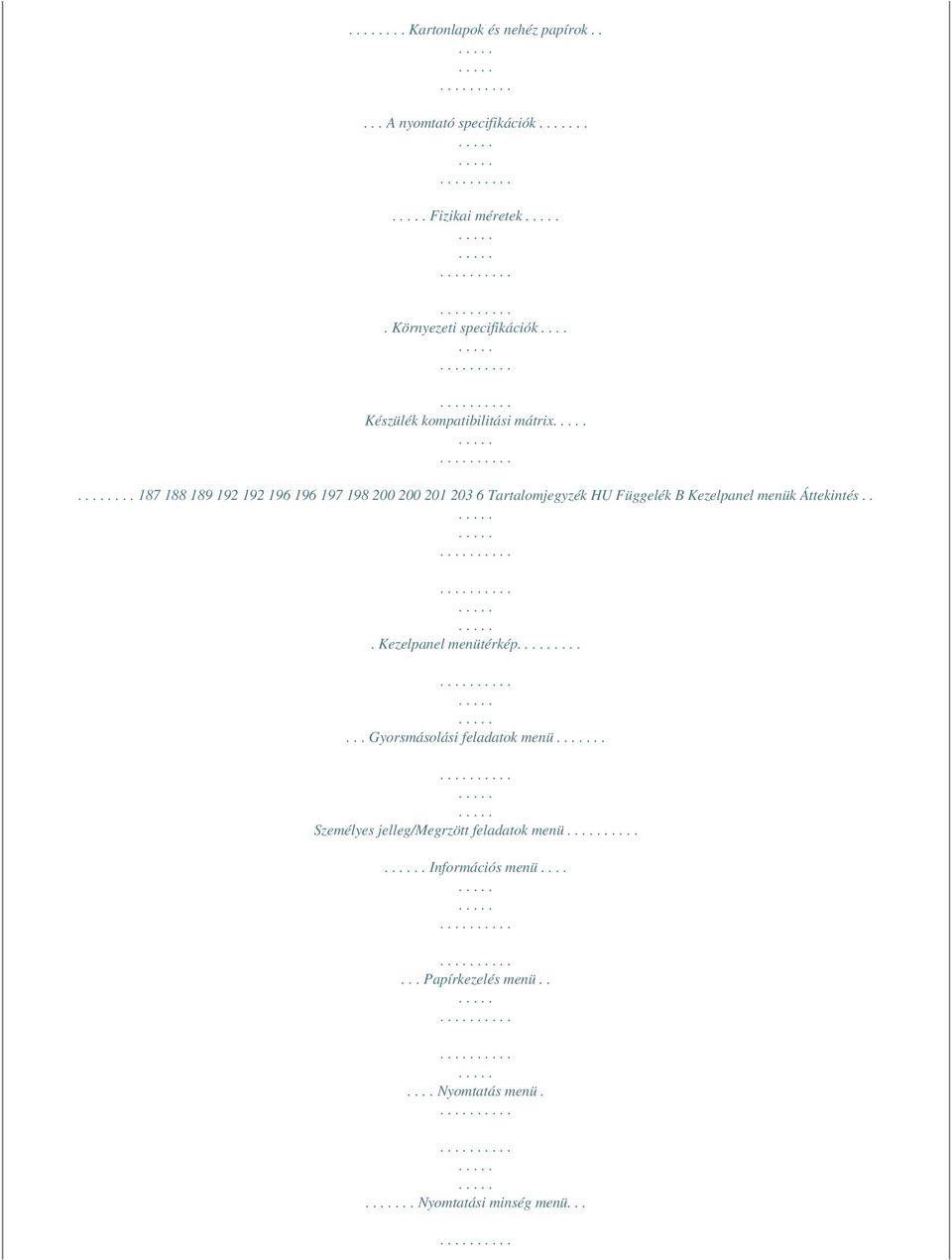 .. 187 188 189 192 192 196 196 197 198 200 200 201 203 6 Tartalomjegyzék HU Függelék B Kezelpanel menük Áttekintés.