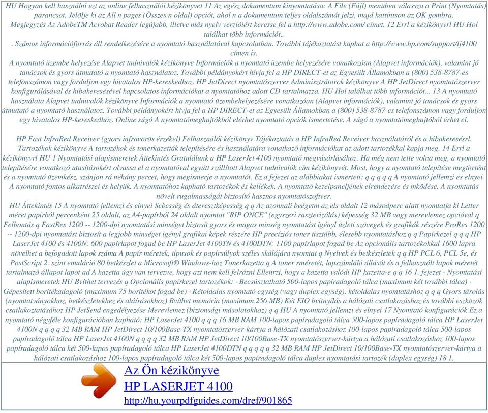 Megjegyzés Az AdobeTM Acrobat Reader legújabb, illetve más nyelv verzióiért keresse fel a http://www.adobe.com/ címet. 12 Errl a kézikönyvrl HU Hol találhat több információt.