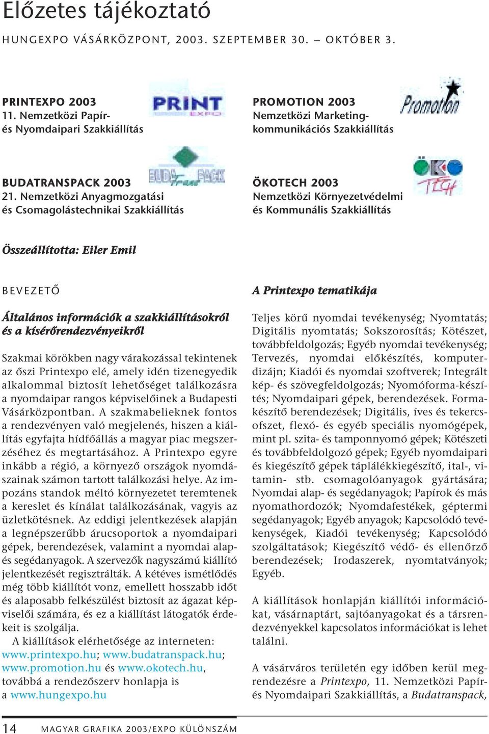 Nemzetközi Anyagmozgatási és Csomagolástechnikai Szakkiállítás ÖKOTECH 2003 Nemzetközi Környezetvédelmi és Kommunális Szakkiállítás Összeállította: Eiler Emil BEVEZETŐ Általános információk a