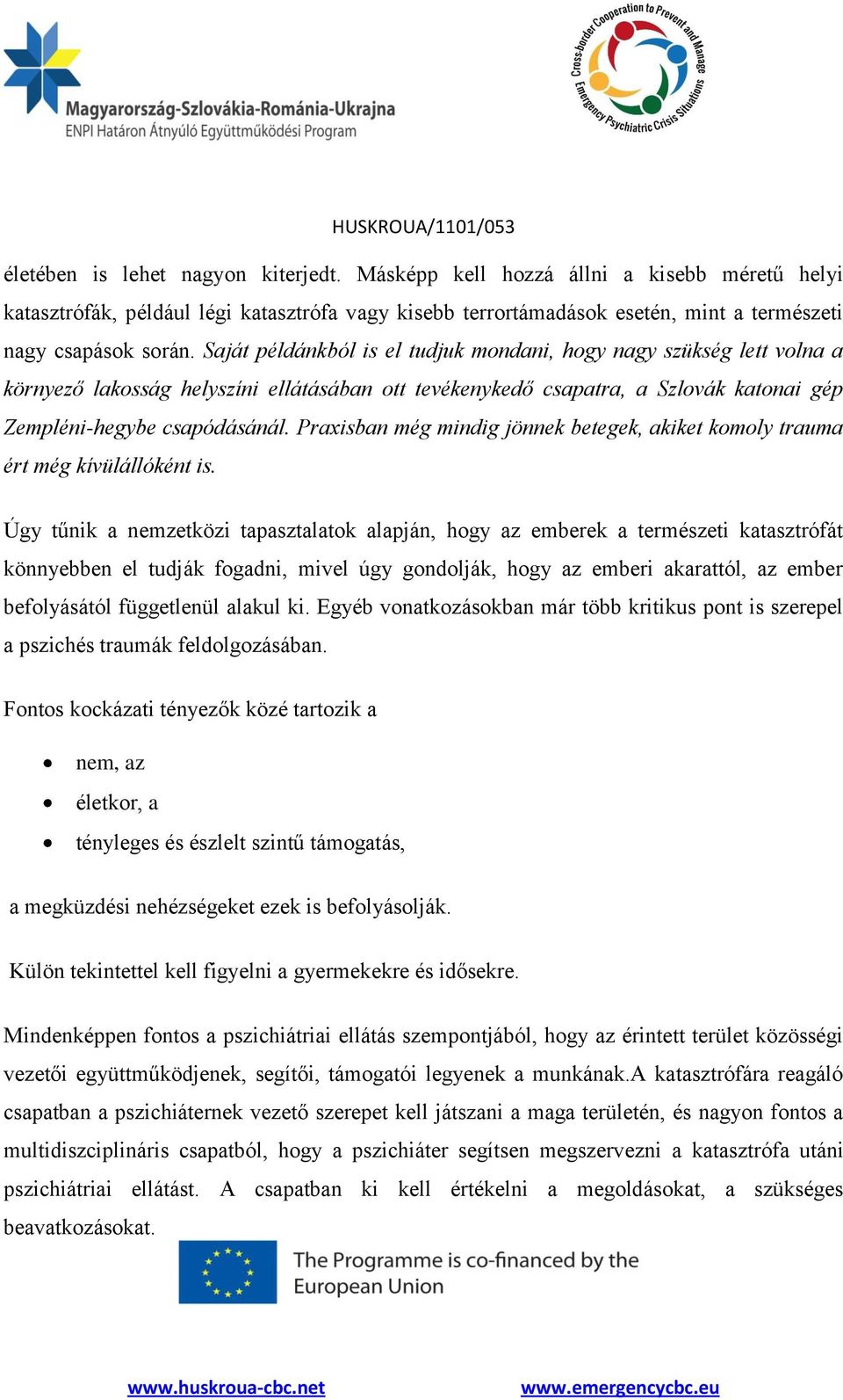 Praxisban még mindig jönnek betegek, akiket komoly trauma ért még kívülállóként is.