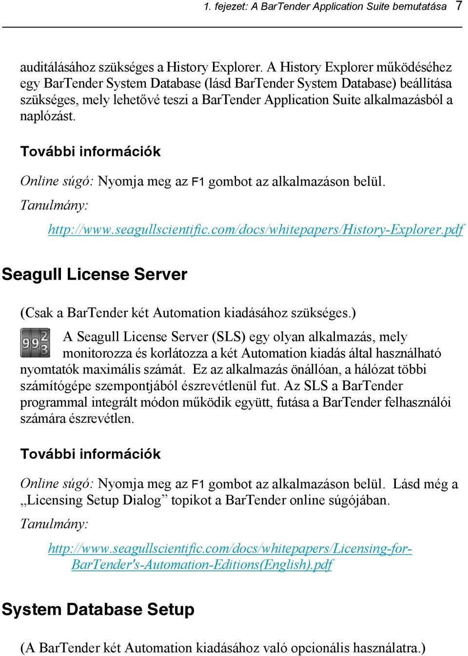 További információk Online súgó: Nyomja meg az F1 gombot az alkalmazáson belül. Tanulmány: http://www.seagullscientific.com/docs/whitepapers/history-explorer.