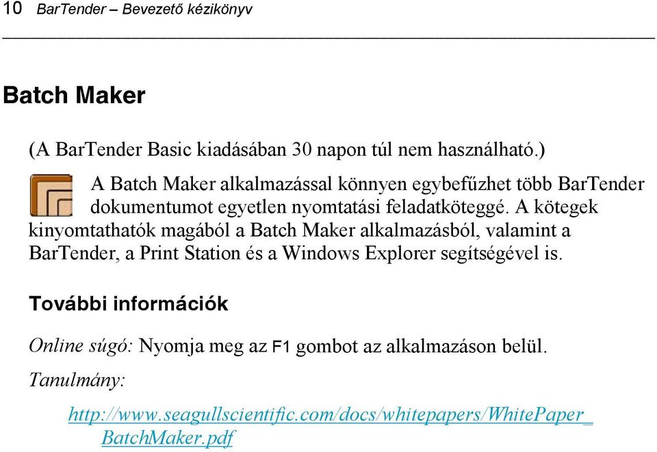 A kötegek kinyomtathatók magából a Batch Maker alkalmazásból, valamint a BarTender, a Print Station és a Windows Explorer