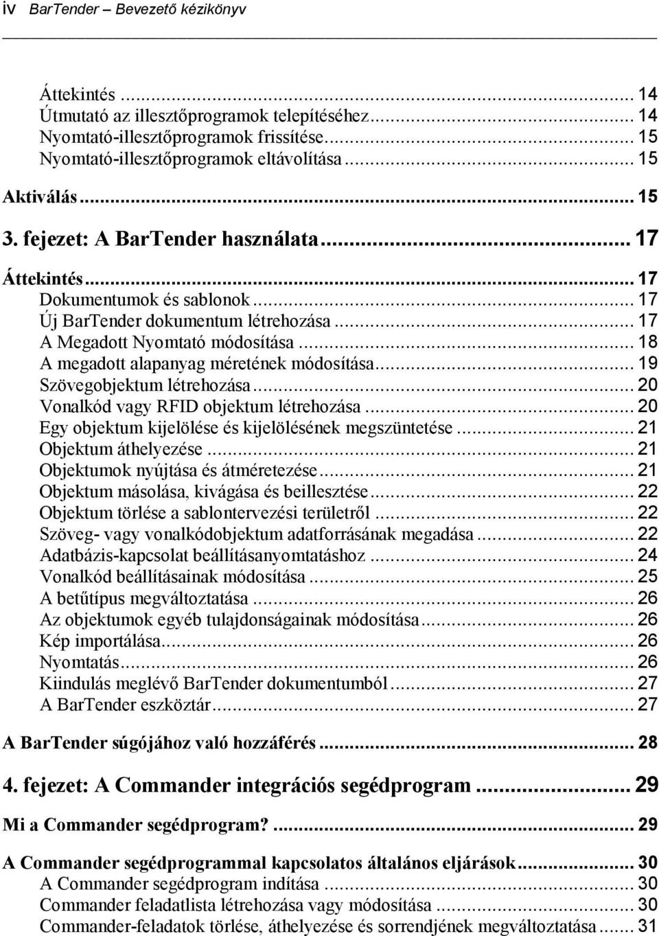 .. 18 A megadott alapanyag méretének módosítása... 19 Szövegobjektum létrehozása... 20 Vonalkód vagy RFID objektum létrehozása... 20 Egy objektum kijelölése és kijelölésének megszüntetése.