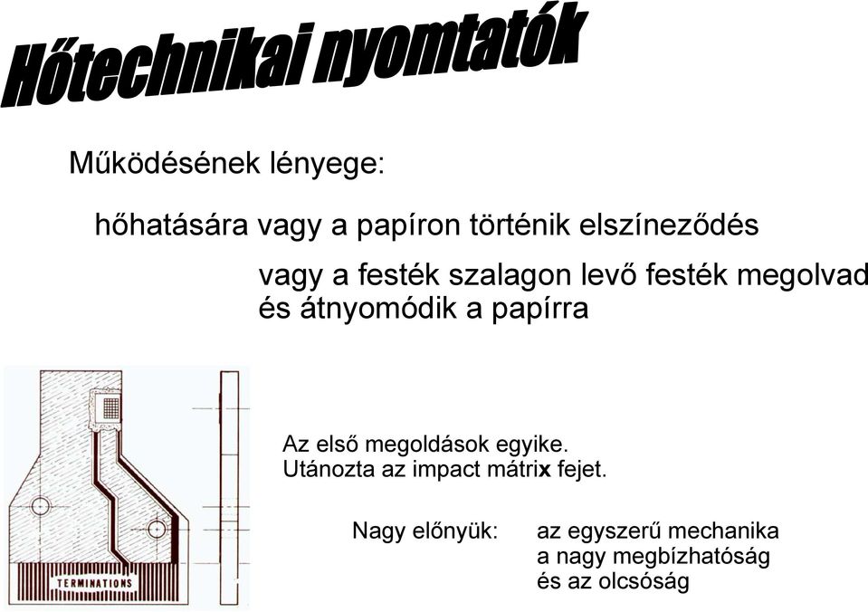 átnyomódik a papírra Az első megoldások egyike.