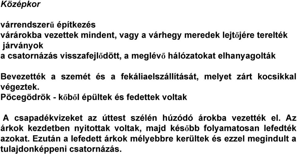 Pöcegödrök - kőből épültek és fedettek voltak A csapadékvizeket az úttest szélén húzódó árokba vezették el.