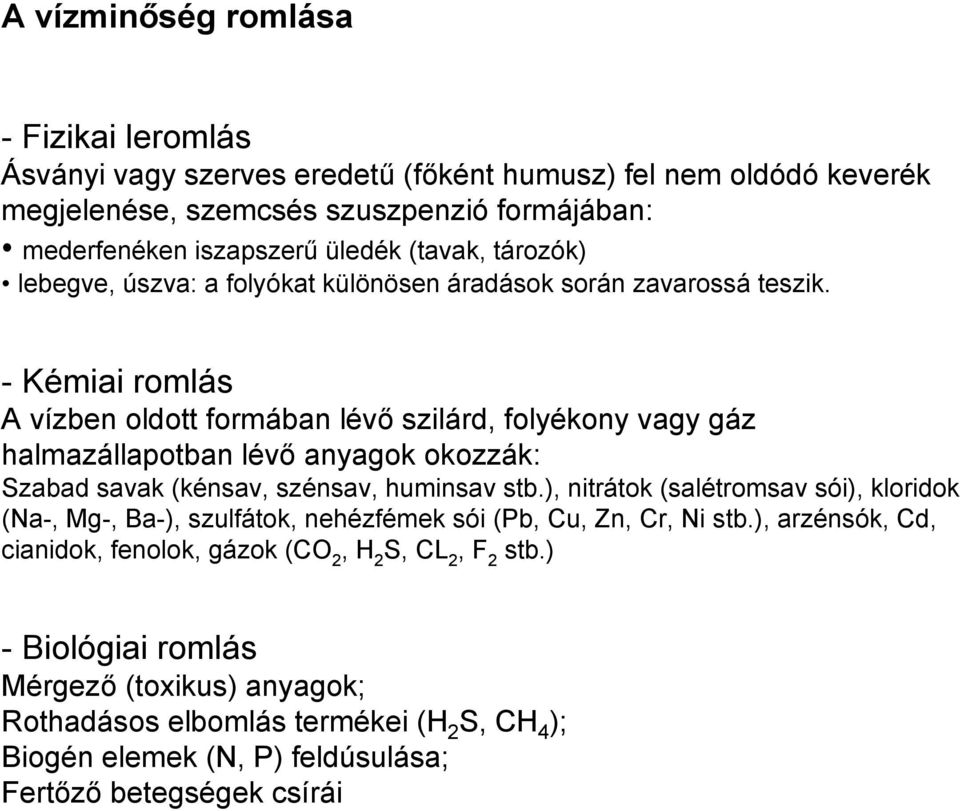 - Kémiai romlás A vízben oldott formában lévő szilárd, folyékony vagy gáz halmazállapotban lévő anyagok okozzák: Szabad savak (kénsav, szénsav, huminsav stb.