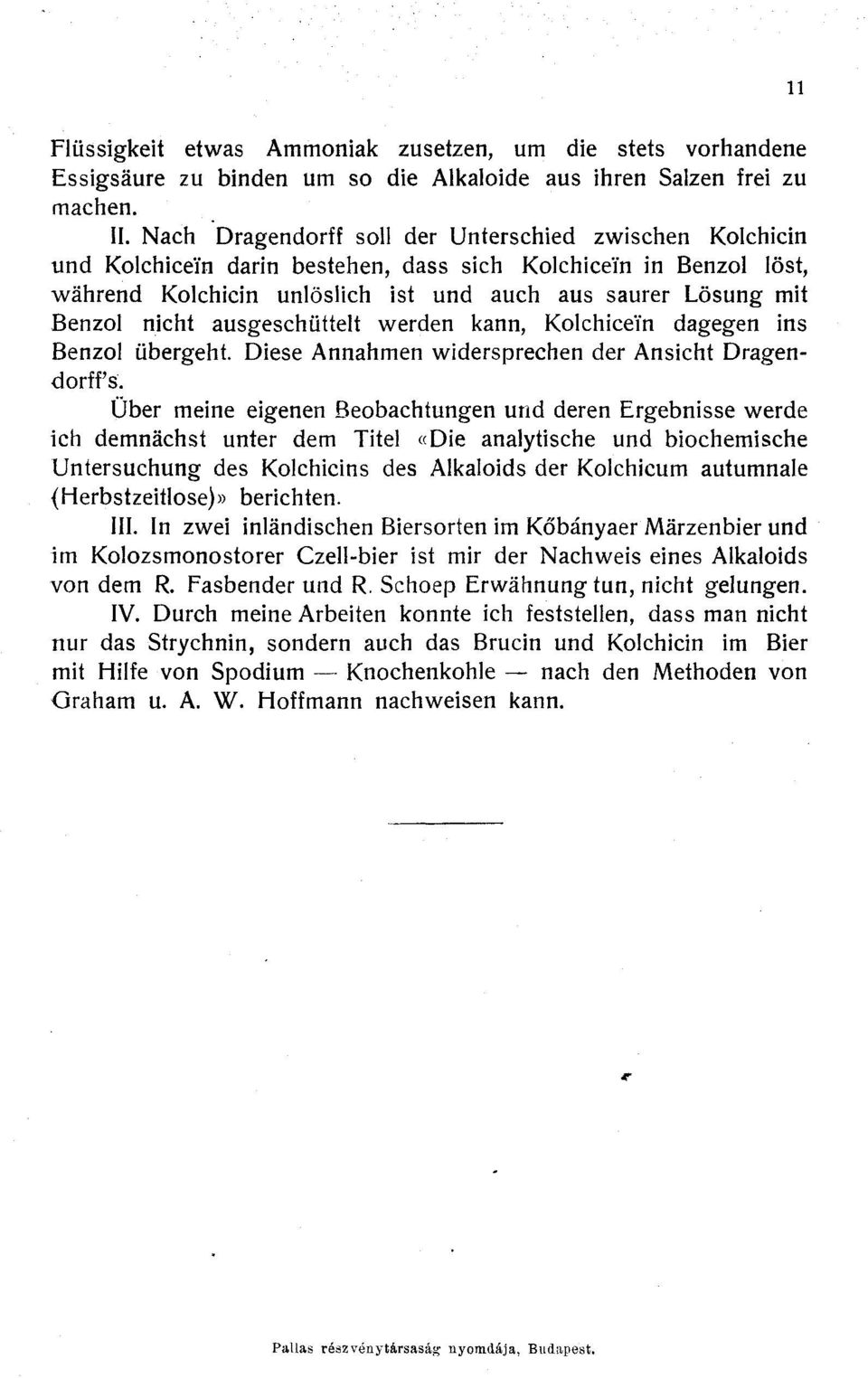 nicht ausgeschüttelt werden kann, Kolchice'ín dagegen ins Benzol übergeht. Diese Annahmen widersprechen der Ansicht Dragendorffs.