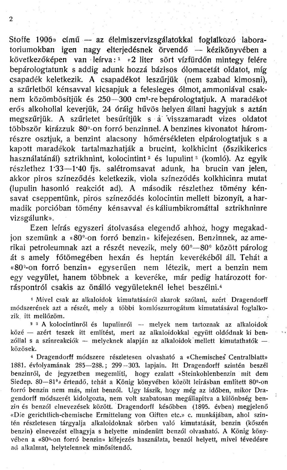 A csapadékot leszűrjük (nem szabad kimosni), a szűrletből kénsavval kicsapjuk a felesleges ólmot, ammóniával csaknem közömbösítjük és 250 300 cm 8 -re bepárologtatjuk.