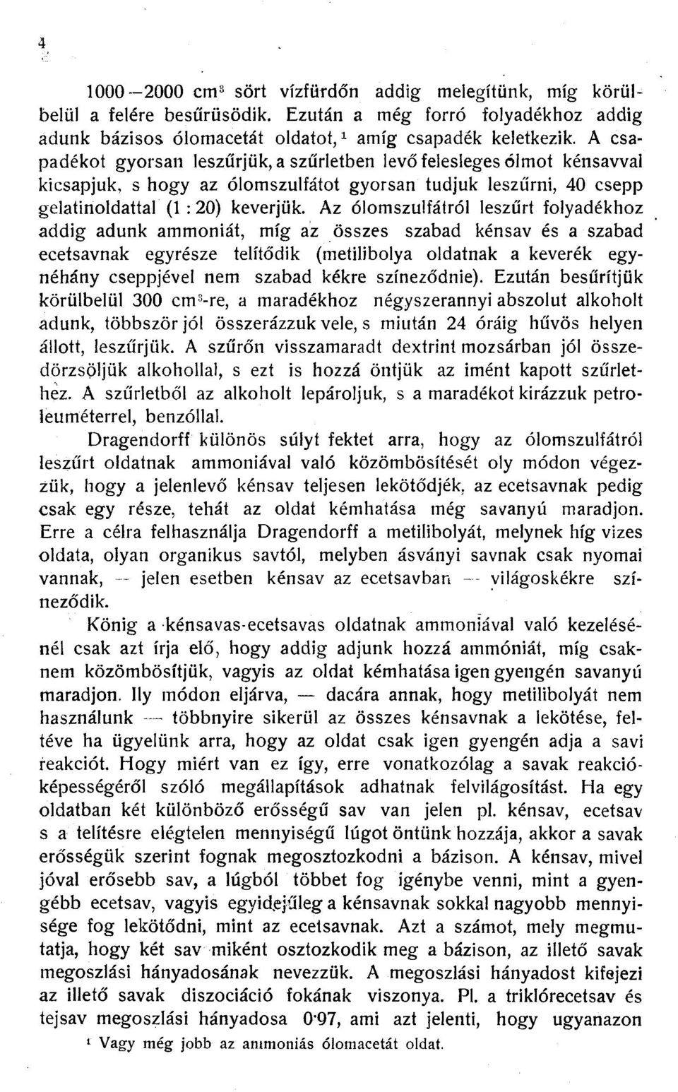 Az ólomszulfátról leszűrt folyadékhoz addig adunk ammóniát, míg az összes szabad kénsav és a szabad ecetsavnak egyrésze telítődik (metilibolya oldatnak a keverék egynéhány cseppjével nem szabad kékre