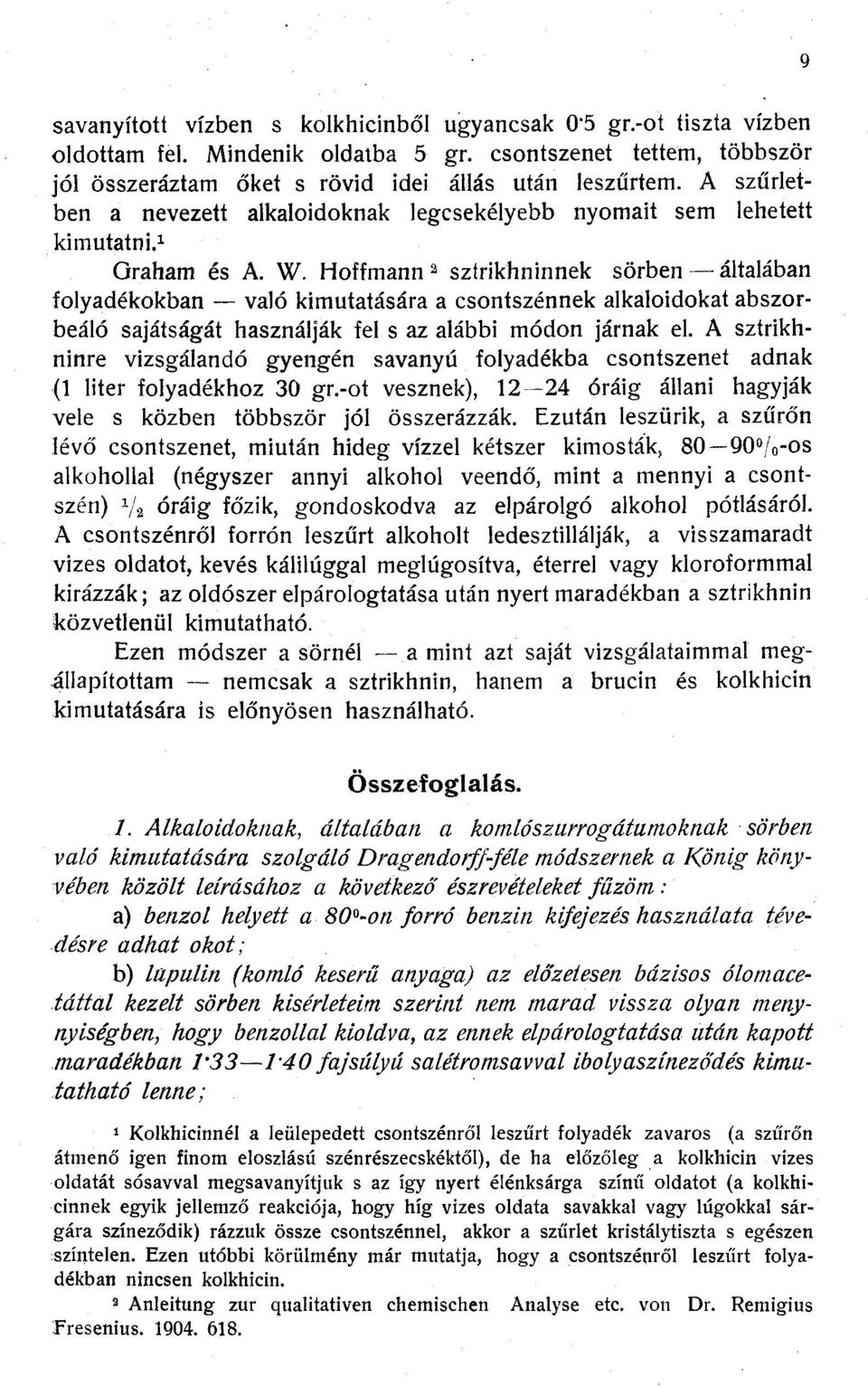 Hoffmann 2 sztrikhninnek sörben általában folyadékokban való kimutatására a csontszénnek alkaloidokat abszorbeáló sajátságát használják fel s az alábbi módon járnak el.