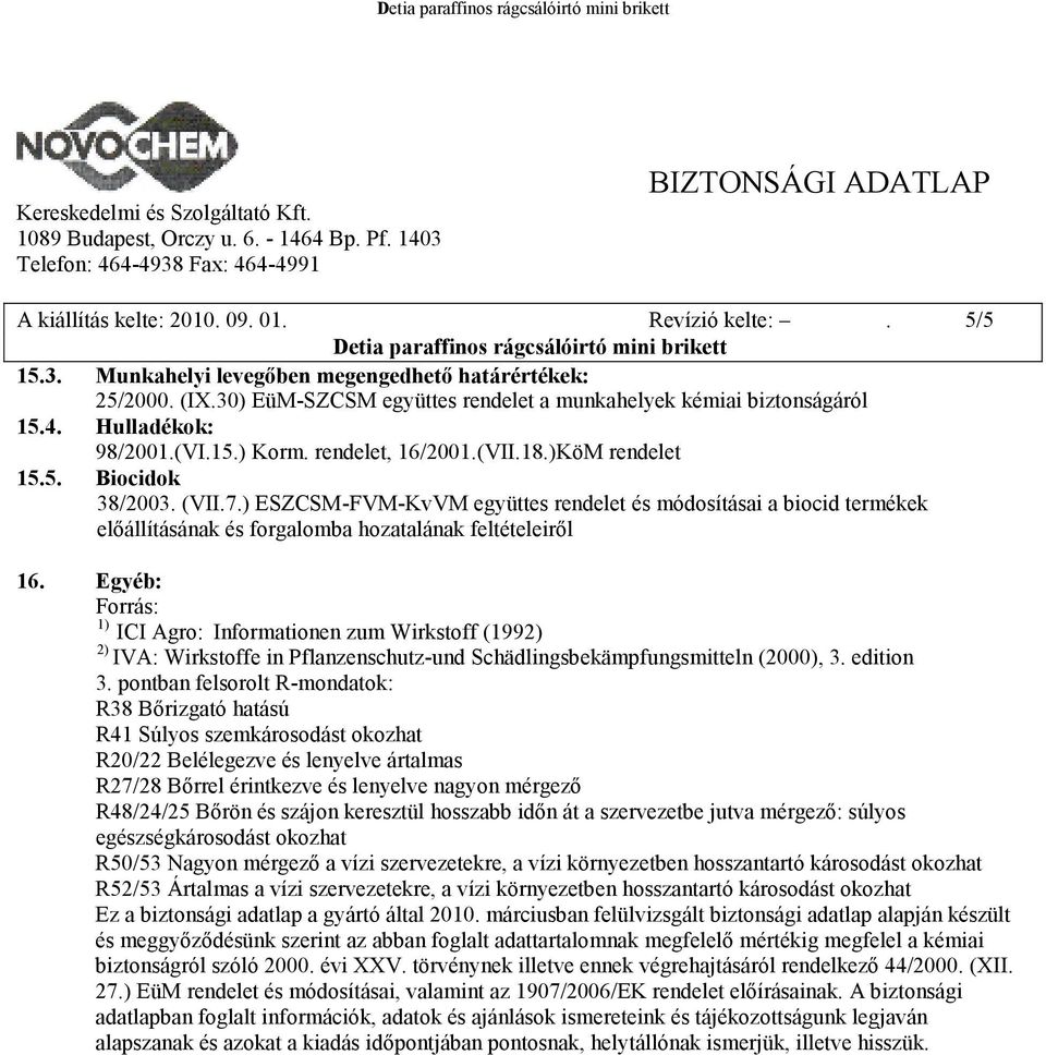 ) ESZCSM-FVM-KvVM együttes rendelet és módosításai a biocid termékek előállításának és forgalomba hozatalának feltételeiről 16.