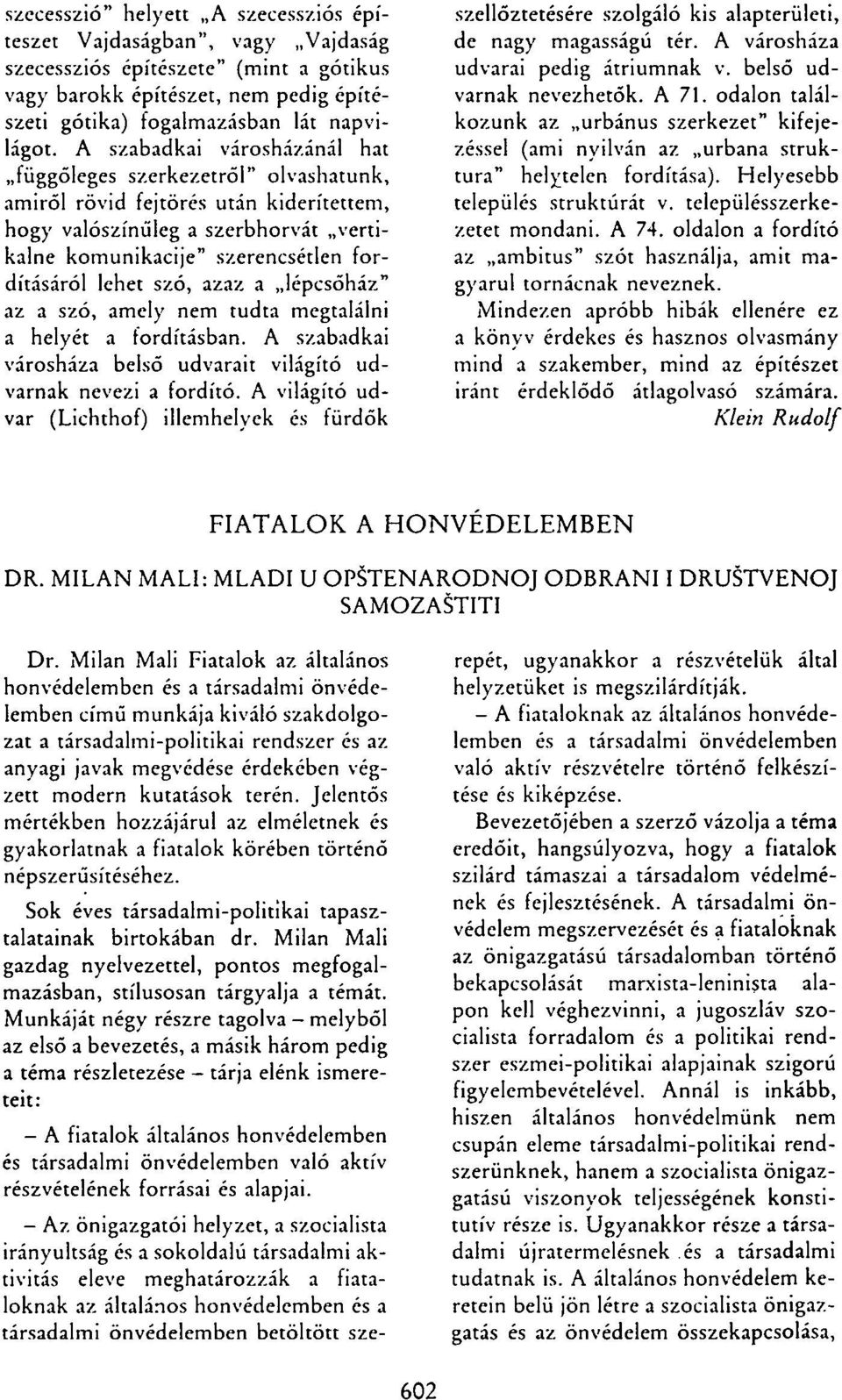 szó, azaz a lépcsőház" az a szó, amely nem tudta megtalálni a helyét a fordításban. A szabadkai városháza belső udvarait világító udvarnak nevezi a fordító.