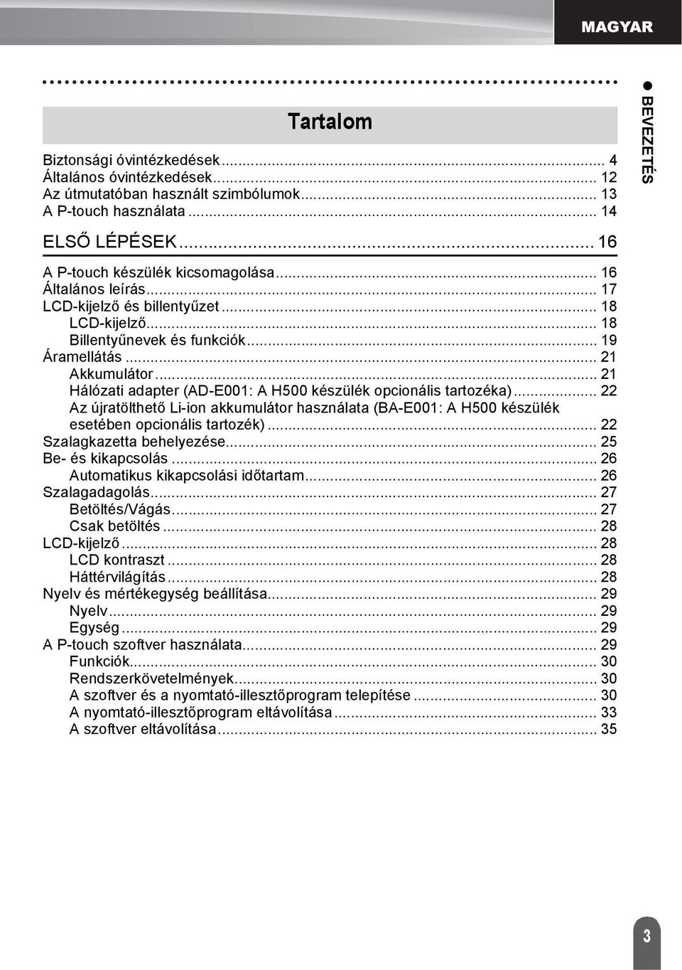 .. Hálózati adapter (AD-E00: A H500 készülék opcionális tartozéka)... Az újratölthető Li-ion akkumulátor használata (BA-E00: A H500 készülék esetében opcionális tartozék)... Szalagkazetta behelyezése.