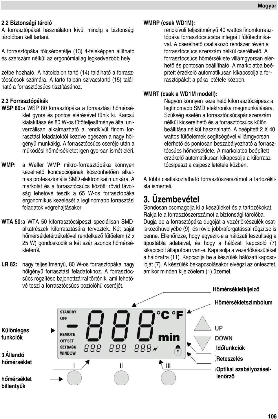 A tartó talpán szivacstartó (15) található a forrasztócsúcs tisztításához. 2.3 Forrasztópákák WSP 80:a WSP 80 forrasztópáka a forrasztási hœmérséklet gyors és pontos elérésével tınik ki.