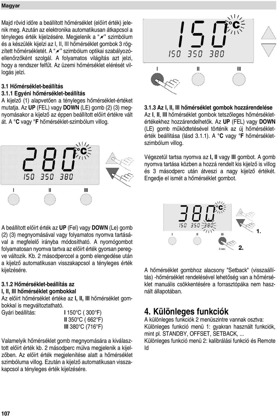 A folyamatos világítás azt jelzi, hogy a rendszer felfıt. Az üzemi hœmérséklet elérését villogás jelzi. 3.1 