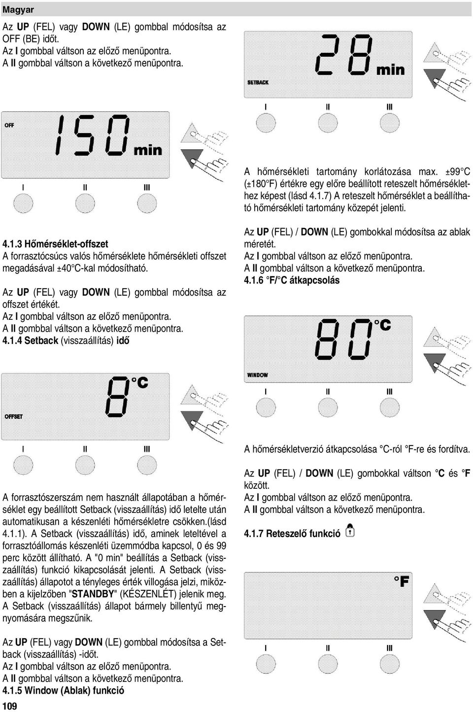 4.1.6 F/ C átkapcsolás A hœmérsékletverzió átkapcsolása C-ról F-re és fordítva.