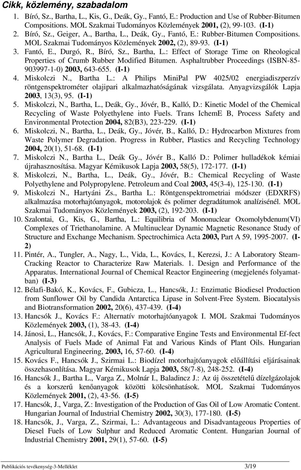 Asphaltrubber Proceedings (ISBN-85-903997-1-0) 2003, 643-655. (I-1) 4. Miskolczi N., Bartha L.