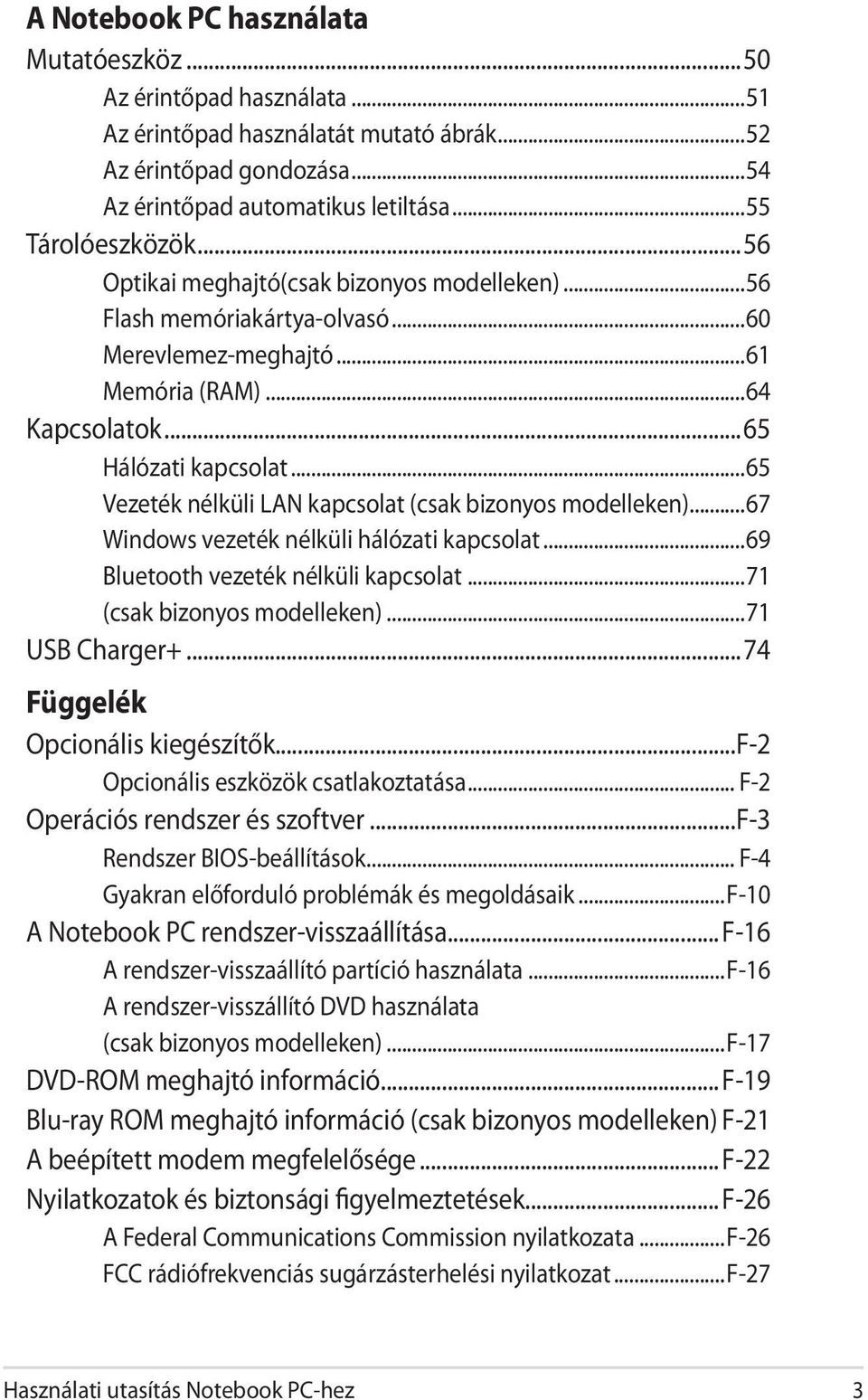 ..65 Vezeték nélküli LAN kapcsolat (csak bizonyos modelleken)...67 Windows vezeték nélküli hálózati kapcsolat...69 Bluetooth vezeték nélküli kapcsolat...71 (csak bizonyos modelleken)...71 USB Charger+.