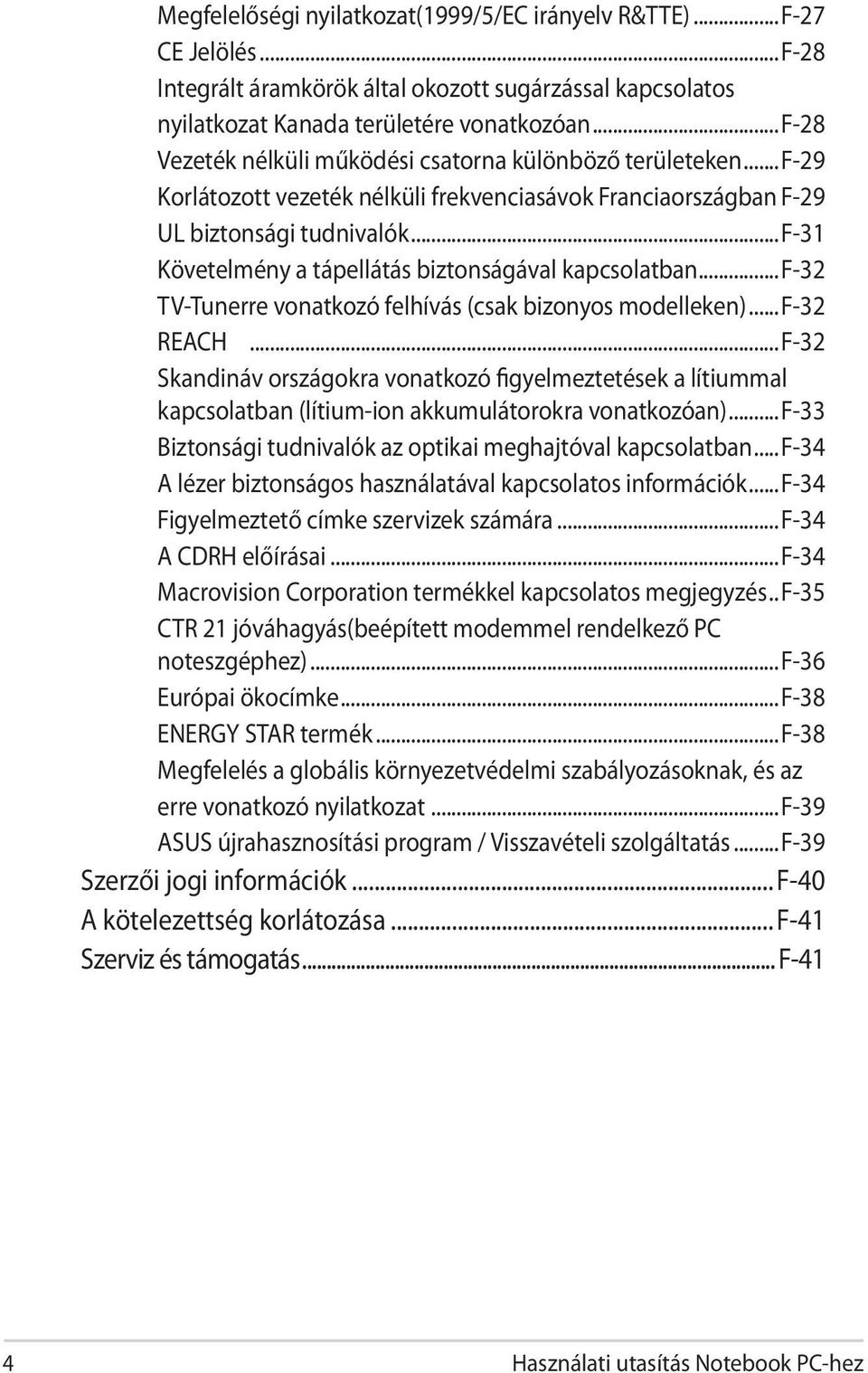 ..f-31 Követelmény a tápellátás biztonságával kapcsolatban...f-32 TV-Tunerre vonatkozó felhívás (csak bizonyos modelleken)...f-32 REACH.