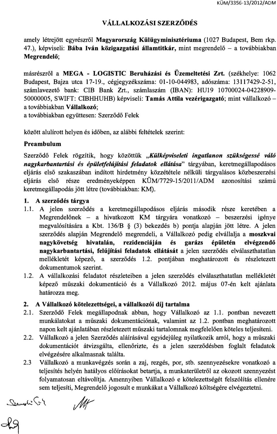 CIB Bank Zrt, számaszám (IBAN): HU19 10700024-04228909- 50000005, SWIFT: CIBHHUHB) képvisei: Tamás Attia vezérigazgató; mint váakozó - a továbbiakban Váakozó; a továbbiakban együttesen: Szerződő Feek