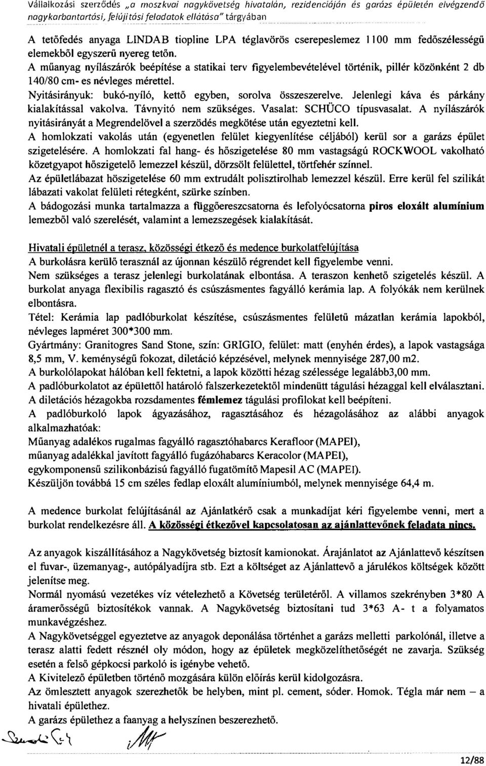 figyeembevéteéve történik, piér közönként 2 140/80 cm- es néveges mérette Nyitásirányuk: bukó-nyíó, kettő egyben, sorova összeszereve Jeenegi káva és párkány kiaakítássa vakova Távnyitó nem szükséges