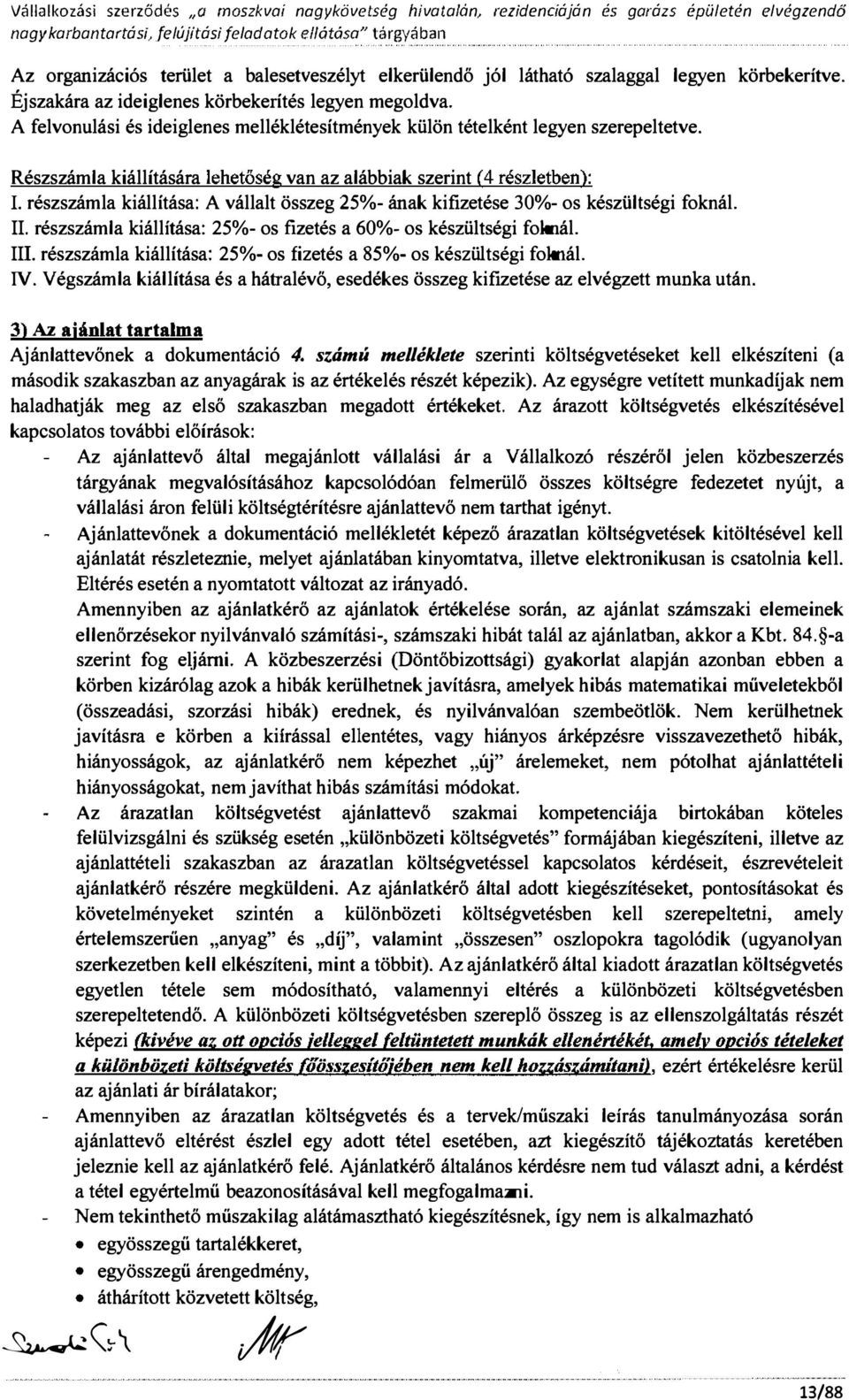 ehetőség van az aábbiak szerint (4 részetben): L részszáma kiáítása: A váat összeg 25%- ának kifizetése 30%- os készüiségi foknál II részszáma kiáítása: 25%- os fizetés a 60%- os készüiségi foknál