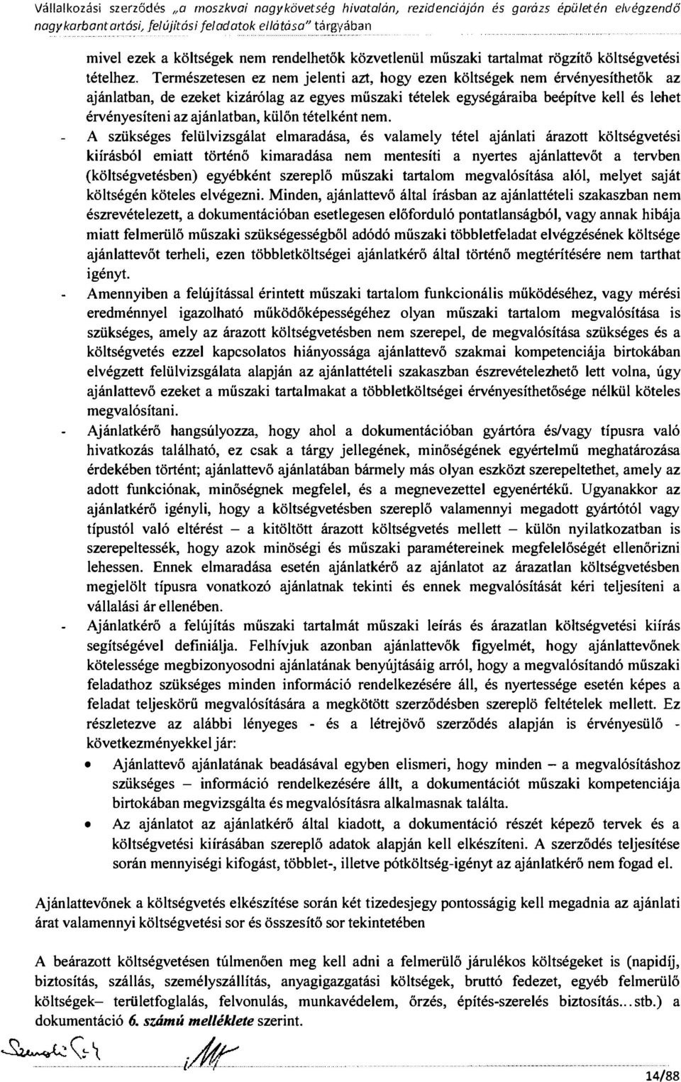 étehez Természetesen ez nem jeenti azt, hogy ezen kötségek nem érvényesíthetők az ajánatban, de ezeket kizáróag az egyes műszaki téteek egységáraiba beépítve ke és ehet érvényesíteni az ajánatban,