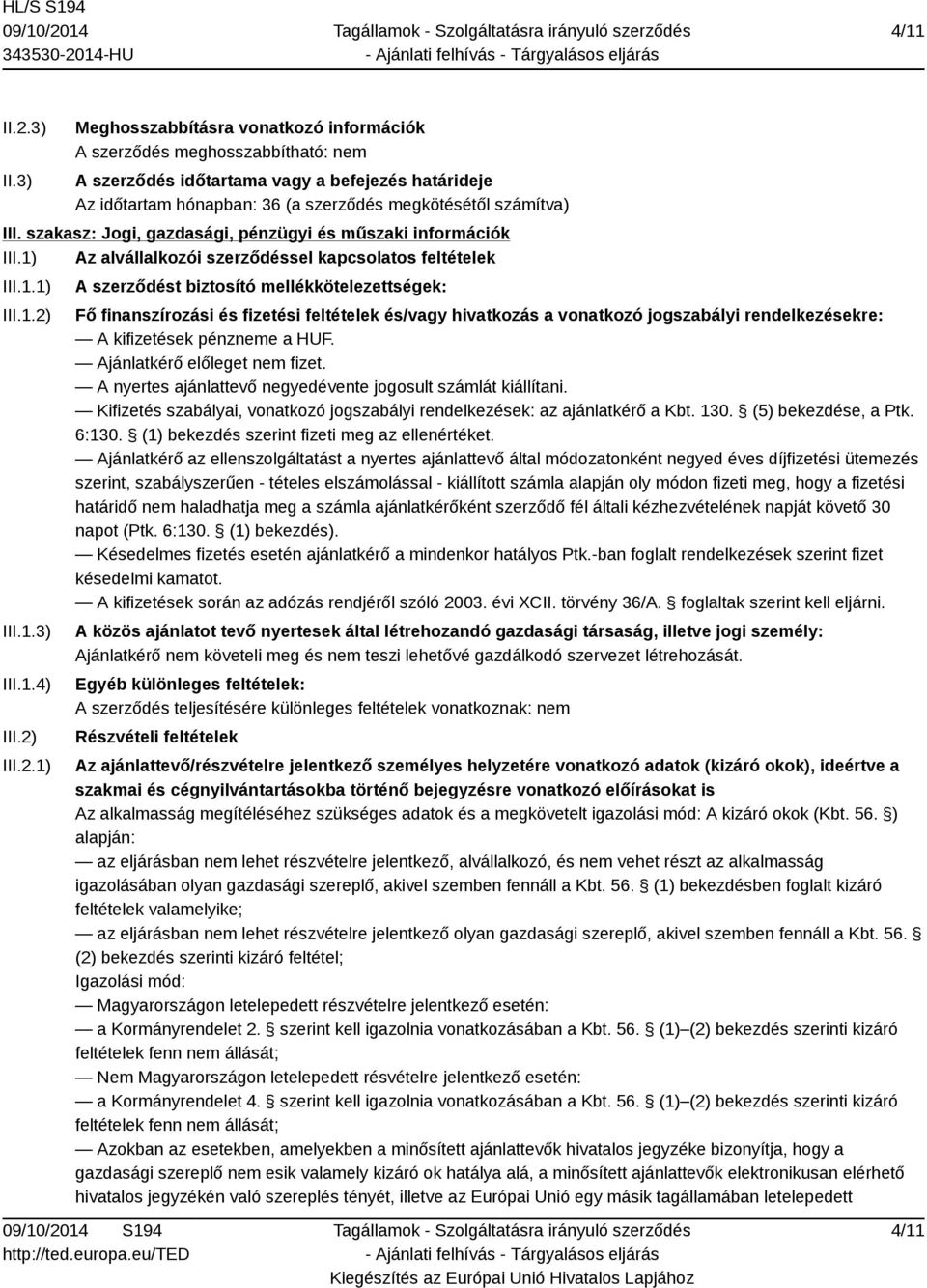 szakasz: Jogi, gazdasági, pénzügyi és műszaki információk III.1) Az alvállalkozói szerződéssel kapcsolatos feltételek III.1.1) III.1.2)