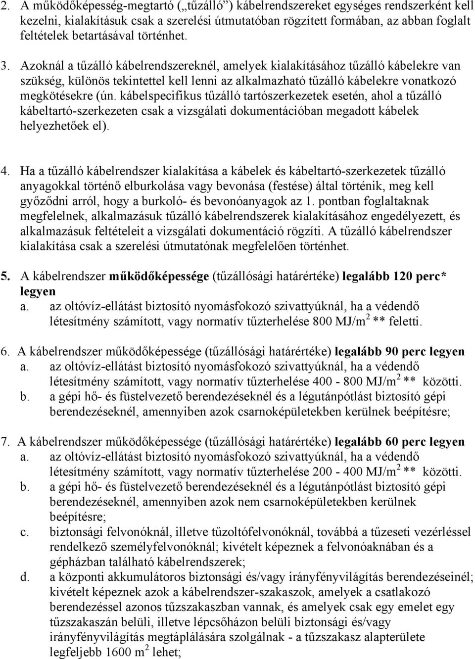 kábelspecifikus tűzálló tartószerkezetek esetén, ahol a tűzálló kábeltartó-szerkezeten csak a vizsgálati dokumentációban megadott kábelek helyezhetőek el). 4.