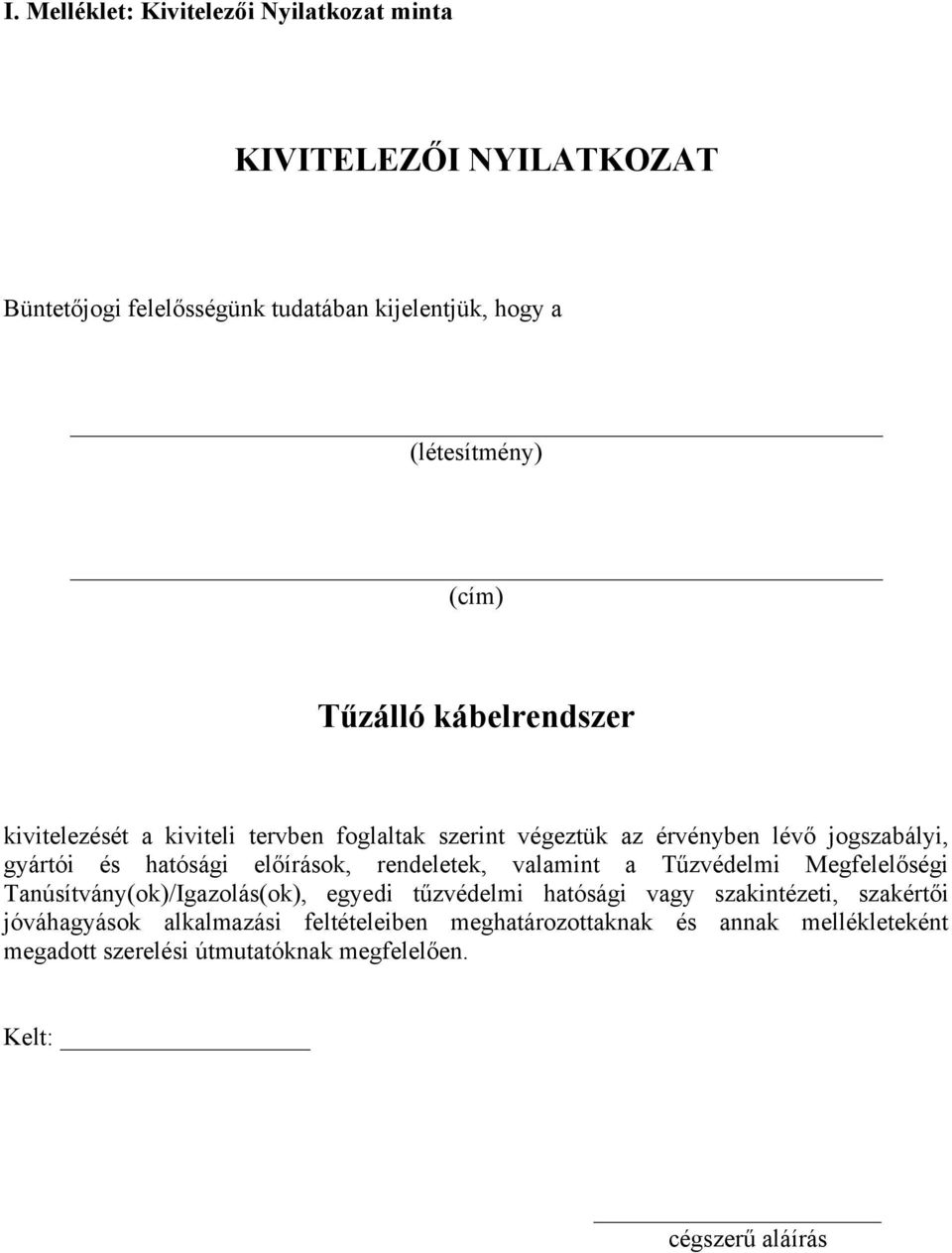 előírások, rendeletek, valamint a Tűzvédelmi Megfelelőségi Tanúsítvány(ok)/Igazolás(ok), egyedi tűzvédelmi hatósági vagy szakintézeti,