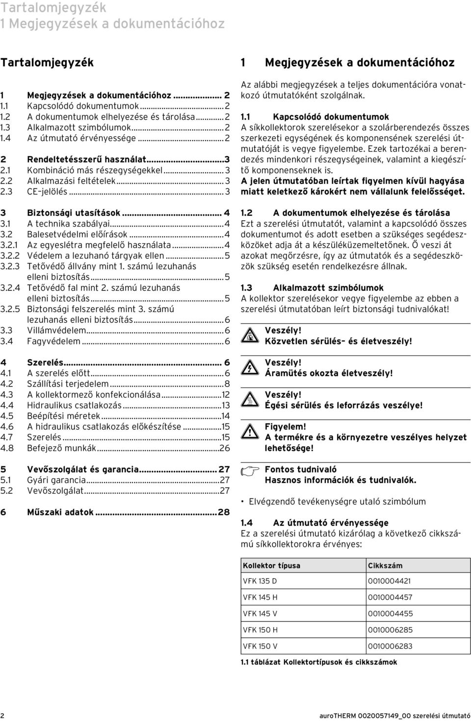 A technika szabályai...4 3. Balesetvédelmi előírások...4 3.. Az egyeslétra megfelelő használata...4 3.. Védelem a lezuhanó tárgyak ellen...5 3..3 Tetővédő állvány mint.