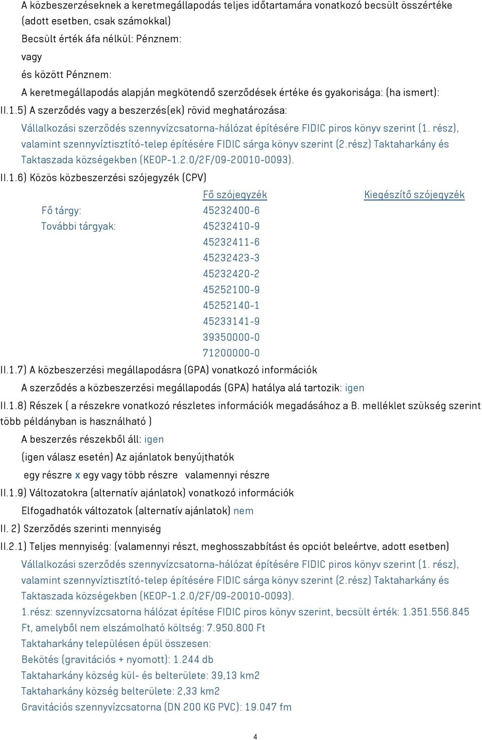 5) A szerződés vagy a beszerzés(ek) rövid meghatározása: Vállalkozási szerződés szennyvízcsatorna-hálózat építésére FIDIC piros könyv szerint (1.