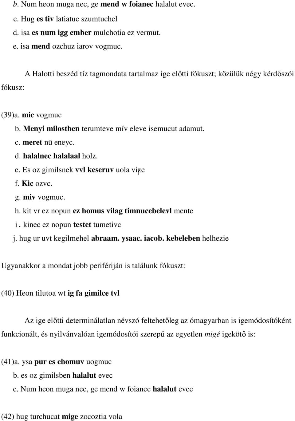 halalnec halalaal holz. e. Es oz gimilsnek vvl keseruv uola vize f. Kic ozvc. g. miv vogmuc. h. kit vr ez nopun ez homus vilag timnucebelevl mente i. kinec ez nopun testet tumetivc j.