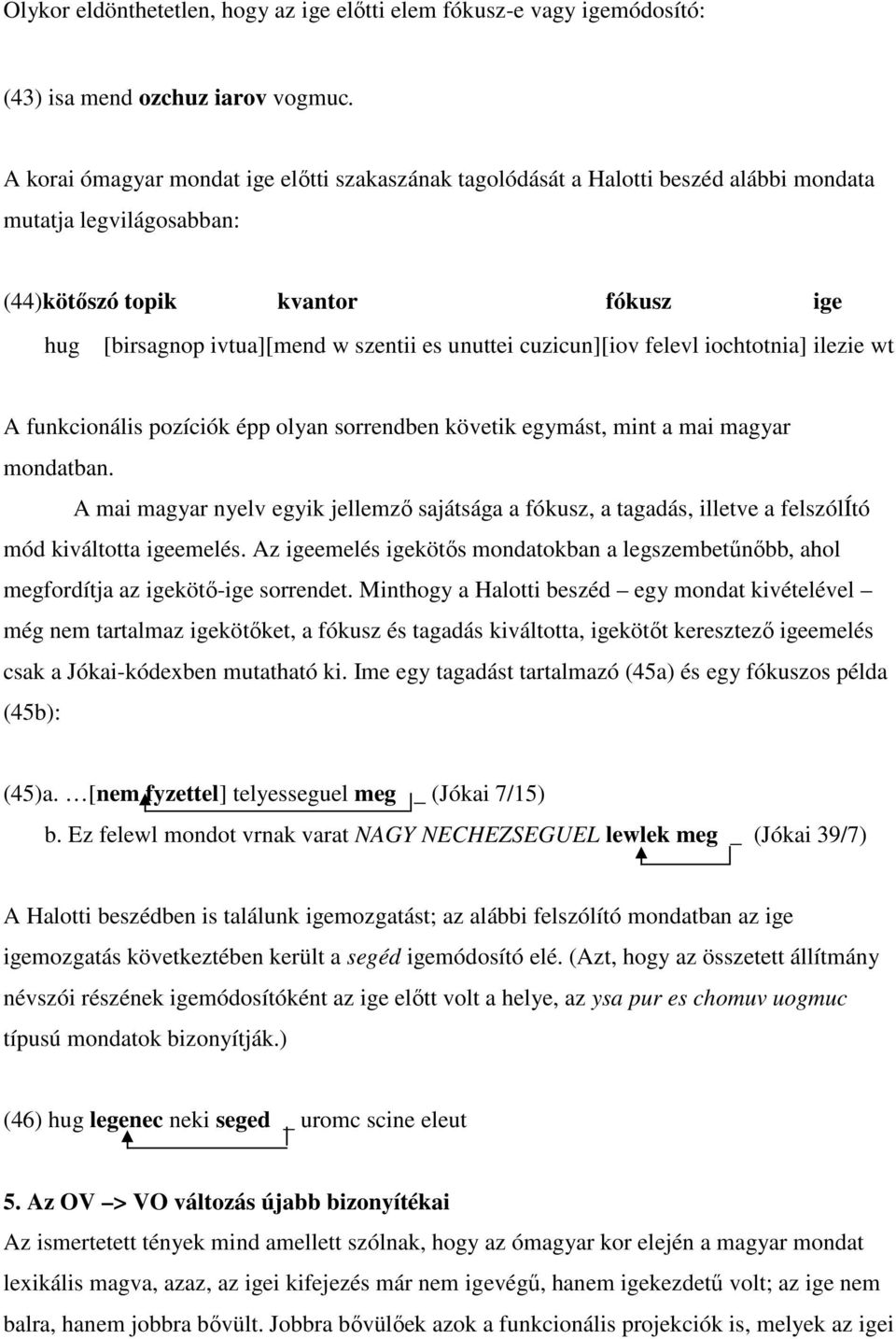 cuzicun][iov felevl iochtotnia] ilezie wt A funkcionális pozíciók épp olyan sorrendben követik egymást, mint a mai magyar mondatban.