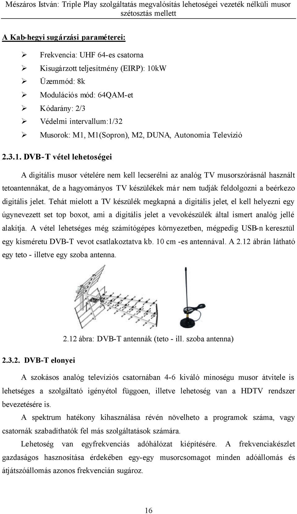 készülékek már nem tudják feldolgozni a beérkezo digitális jelet.