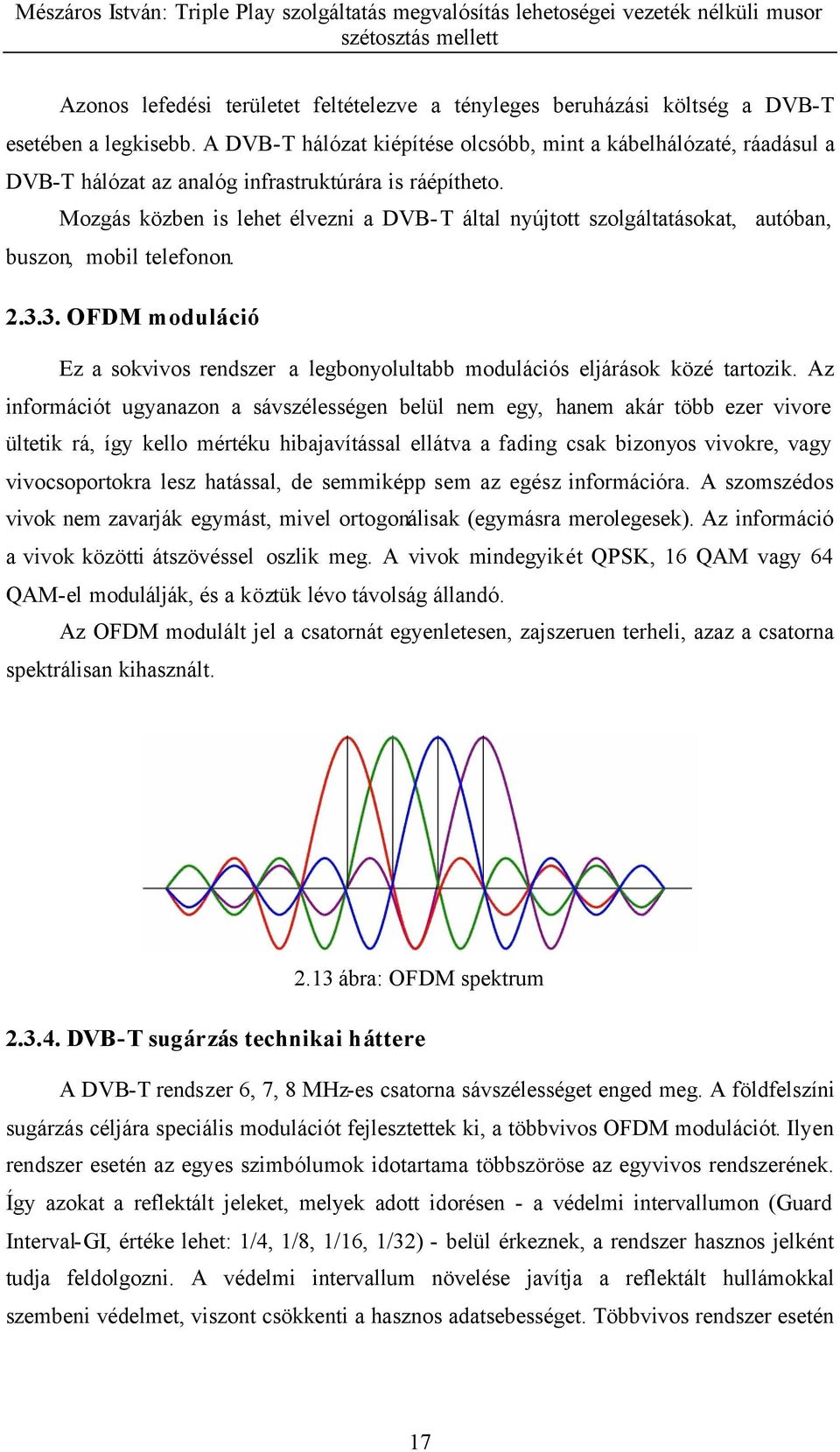 Mozgás közben is lehet élvezni a DVB-T által nyújtott szolgáltatásokat, autóban, buszon, mobil telefonon. 2.3.