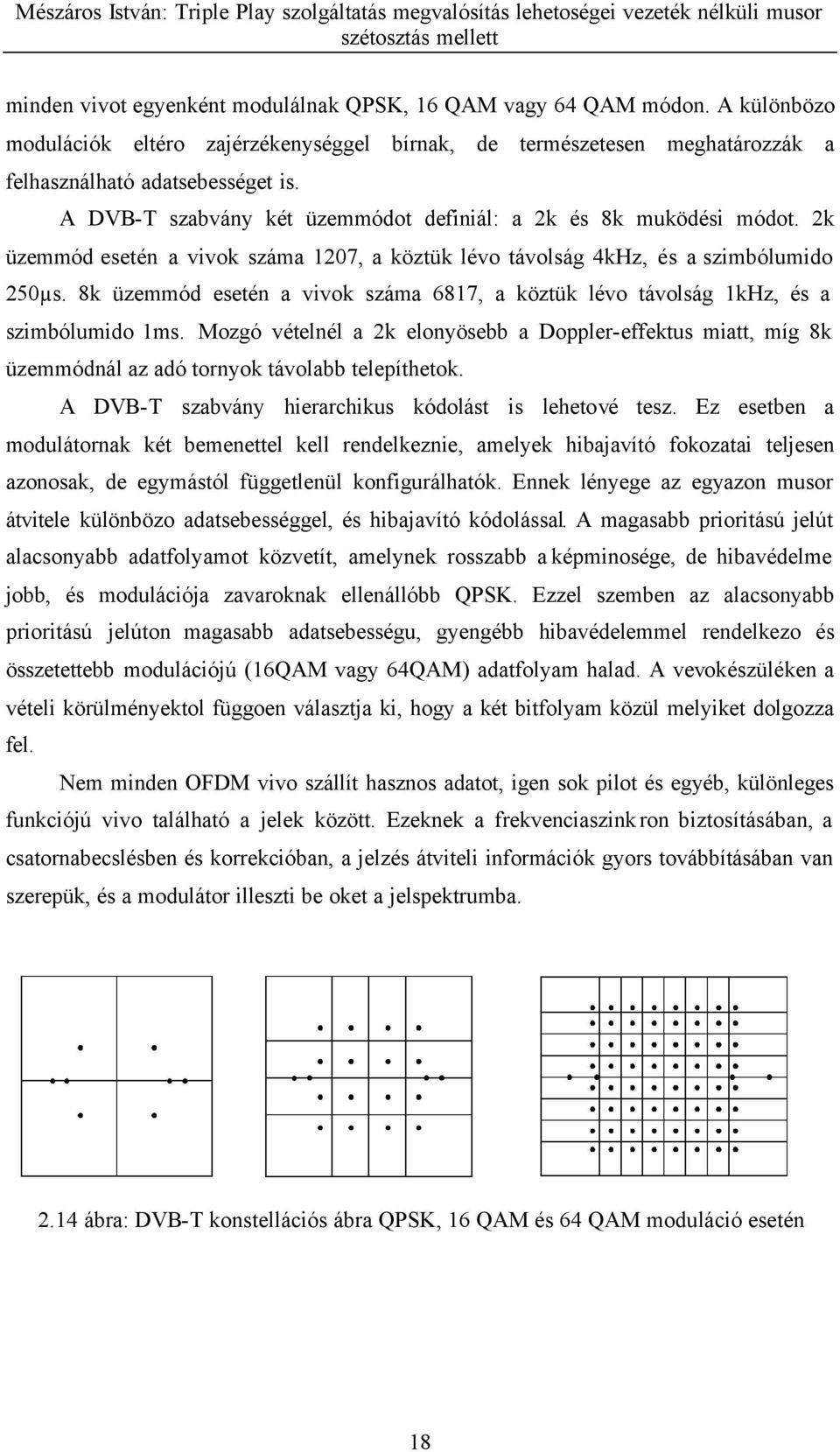 8k üzemmód esetén a vivok száma 6817, a köztük lévo távolság 1kHz, és a szimbólumido 1ms.