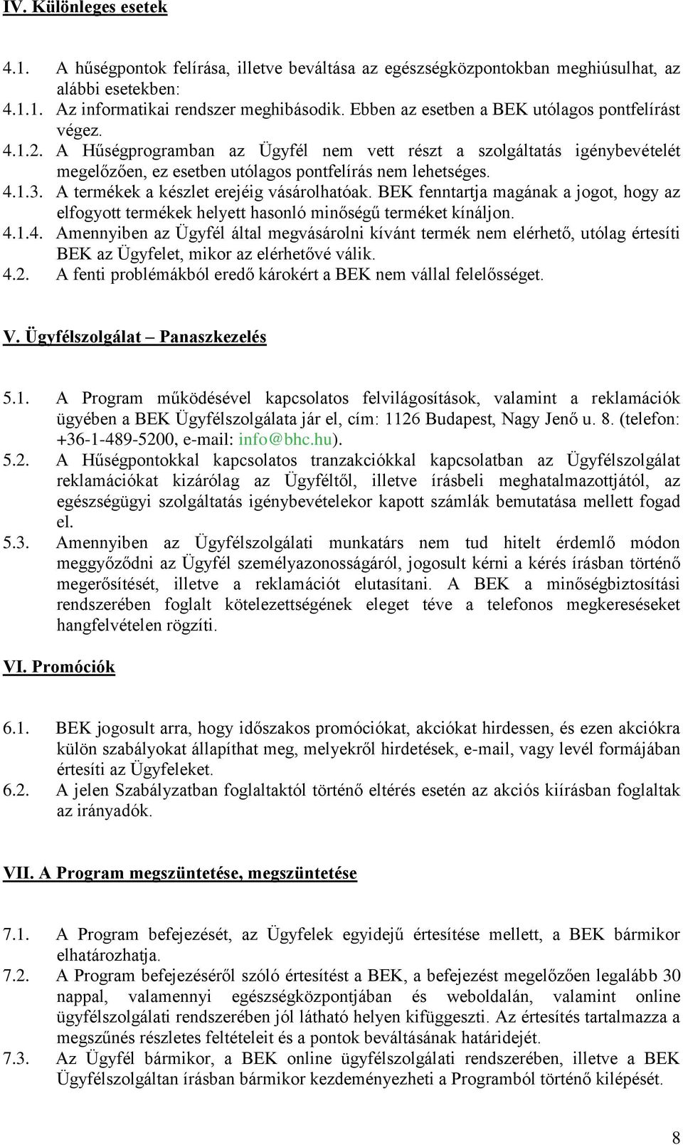 A termékek a készlet erejéig vásárolhatóak. BEK fenntartja magának a jogot, hogy az elfogyott termékek helyett hasonló minőségű terméket kínáljon. 4.