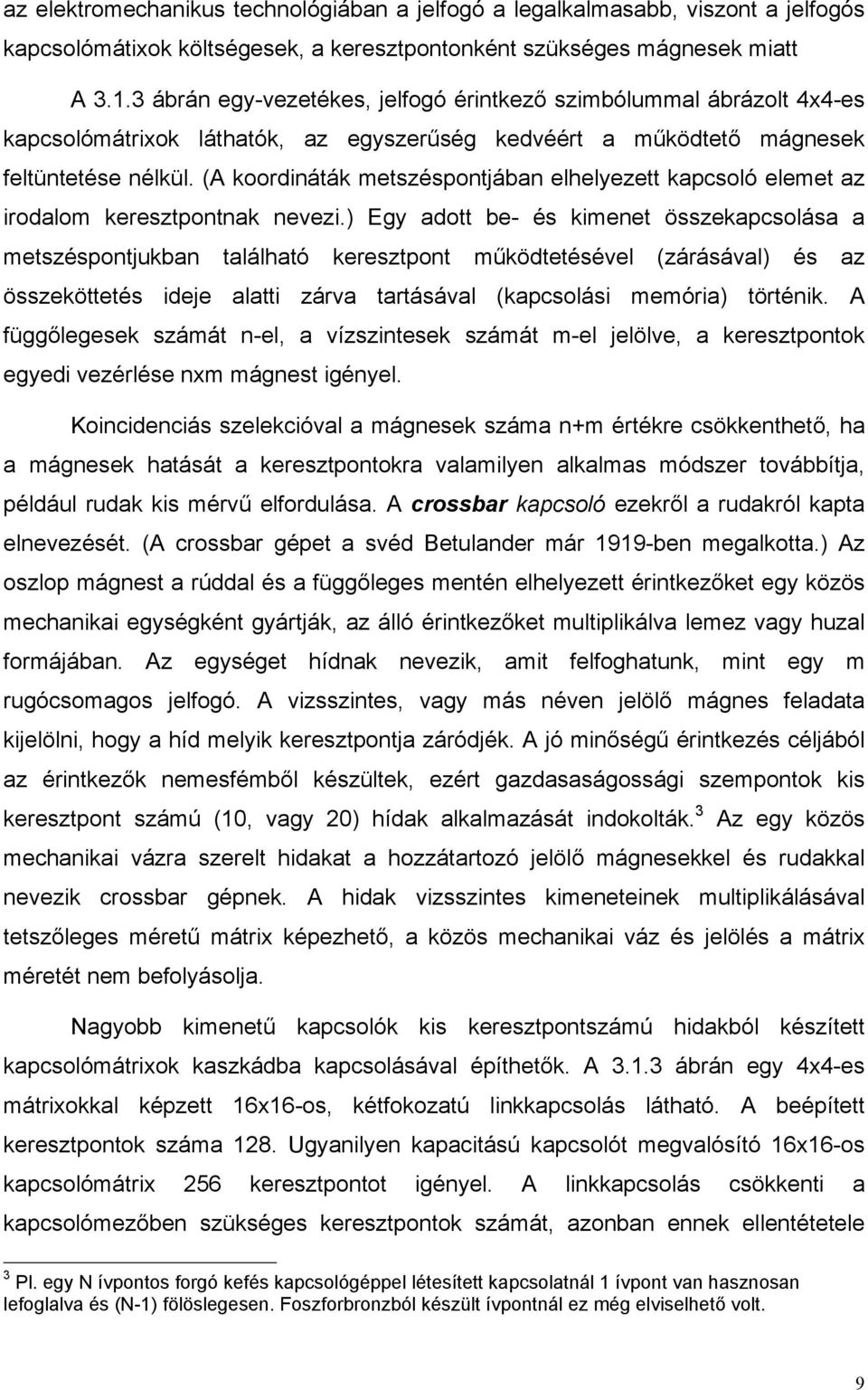 (A koordináták metszéspontjában elhelyezett kapcsoló elemet az irodalom keresztpontnak nevezi.