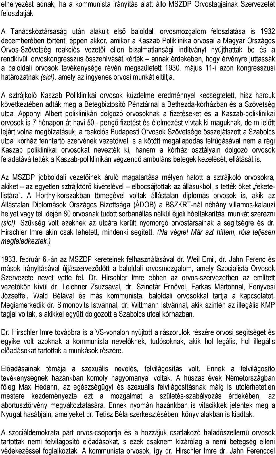 vezetői ellen bizalmatlansági indítványt nyújthattak be és a rendkívüli orvoskongresszus összehívását kérték annak érdekében, hogy érvényre juttassák a baloldali orvosok tevékenysége révén