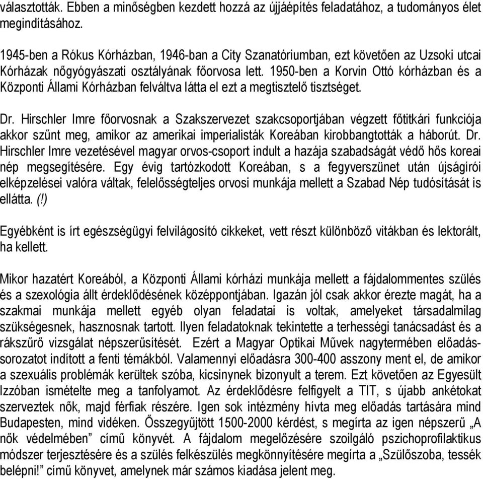 1950-ben a Korvin Ottó kórházban és a Központi Állami Kórházban felváltva látta el ezt a megtisztelő tisztséget. Dr.