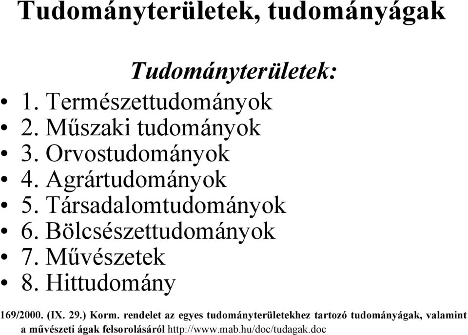 Bölcsészettudományok 7. Művészetek 8. Hittudomány 169/2000. (IX. 29.) Korm.