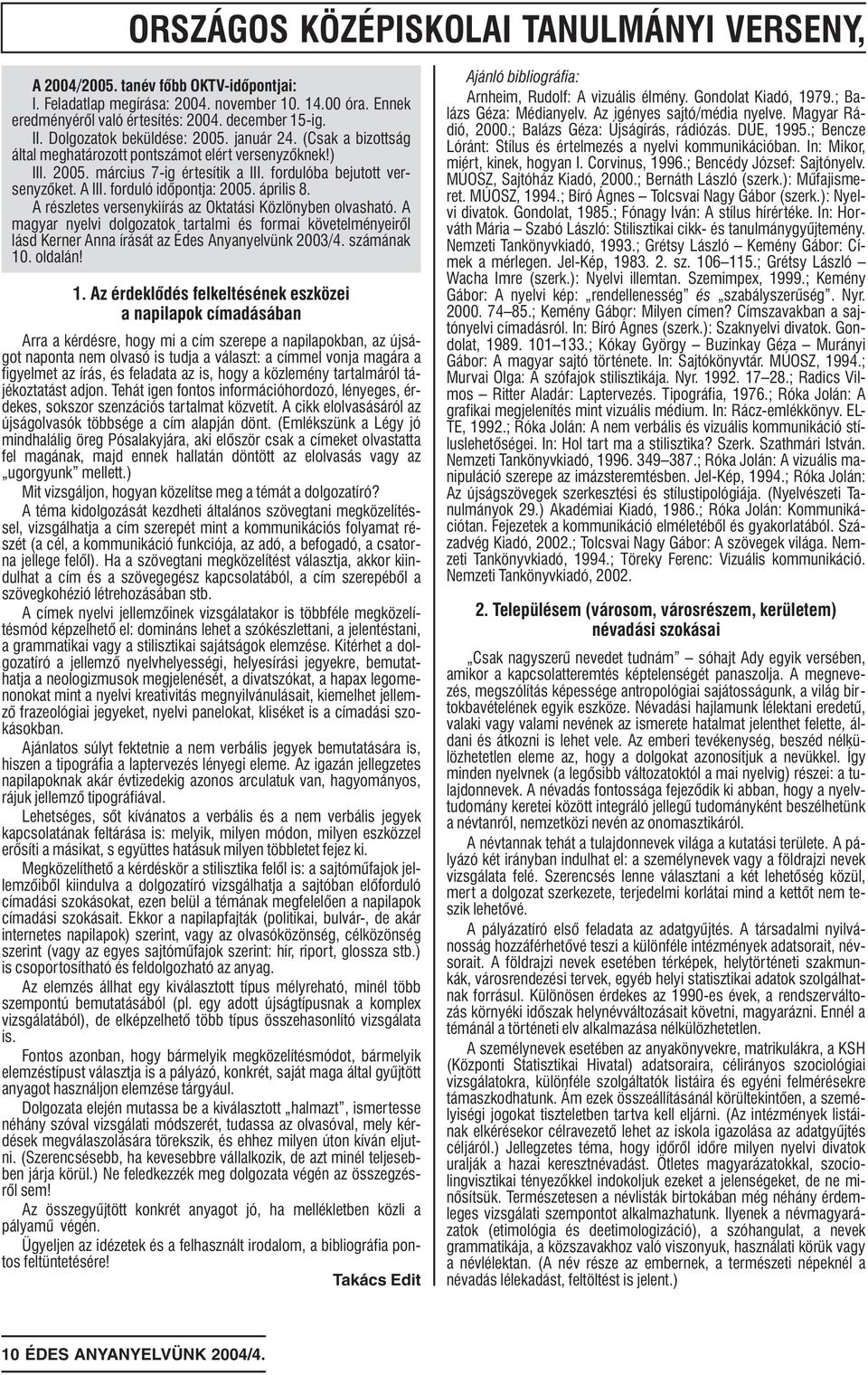 forduló idõpontja: 2005. április 8. A részletes versenykiírás az Oktatási Közlönyben olvasható.